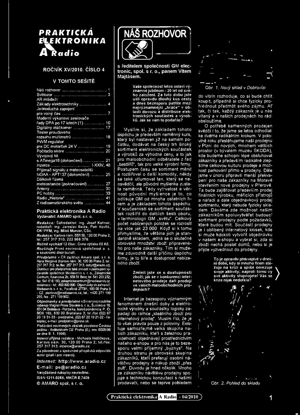 Redakce: šéfredaktor: ing. Josef Kellner, redaktoři: ing. Jaroslav Baize, Petr Hayti&, OK1PFM, ing. Miloš Munzar, CSc. Redakce: Karlovo nám. 557/30. 120 00 Praha 2, tel.: 257 317 310, 222 968 376.
