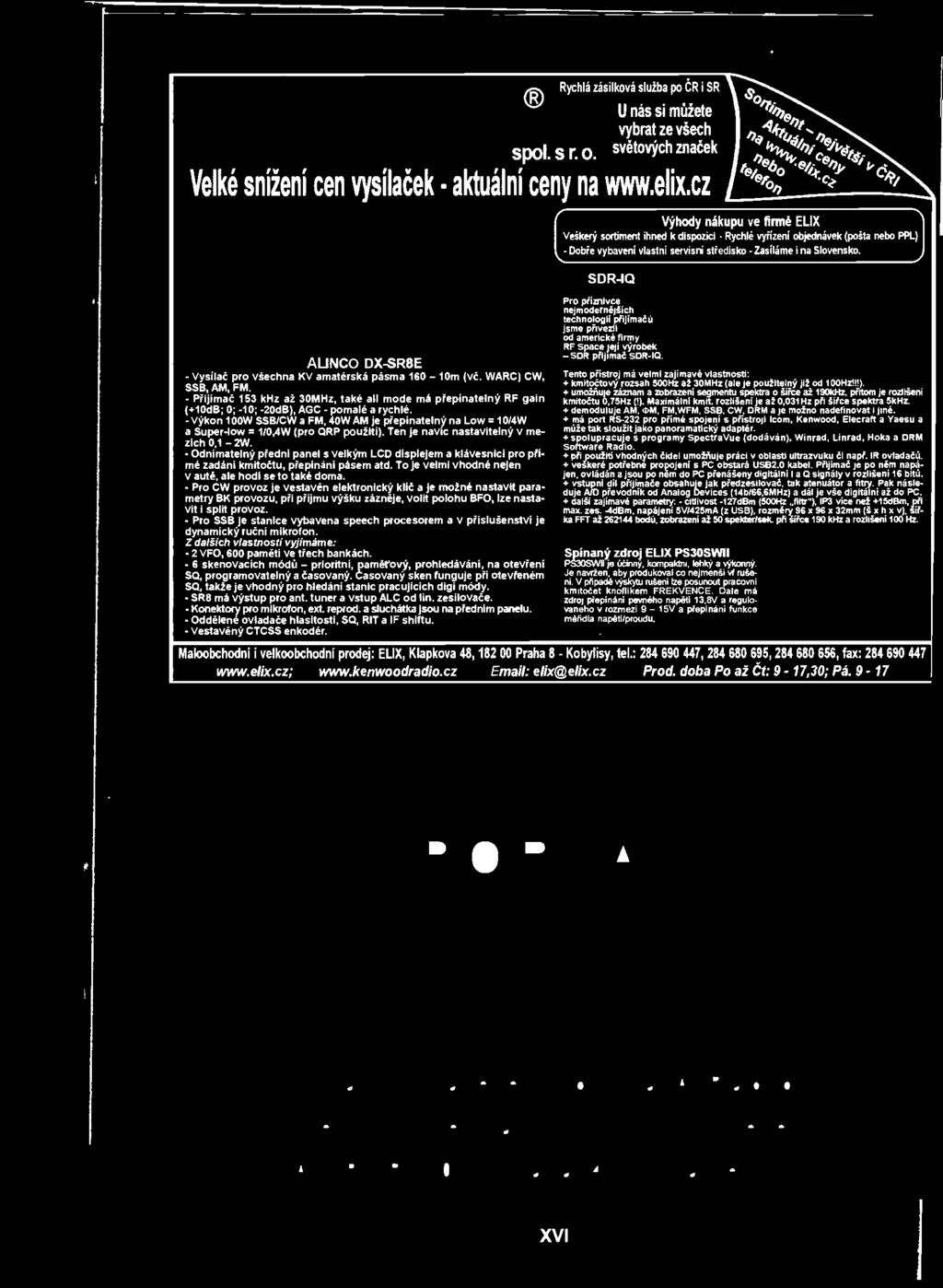 + veskeré potřebne propojeni s PC obstará USEI2.0 kabel. Přijimaš je po nám napajen, ovládán a jsou po nem do PC přenášeny digitální I a CI signály v rozlišení 16 bitů.