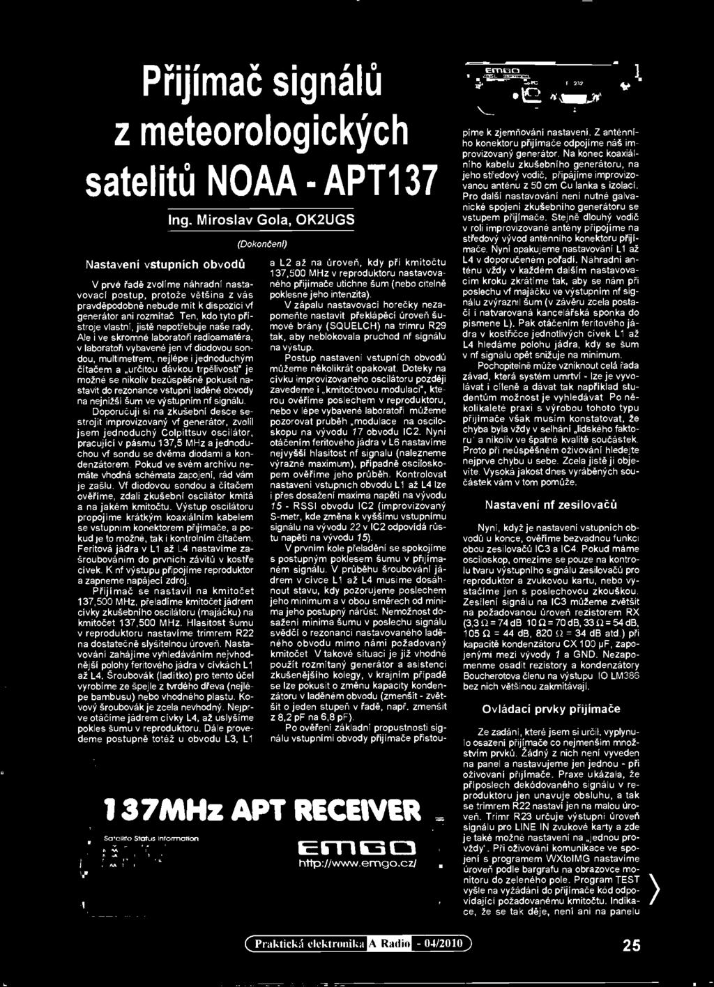Ale i ve skromné laboratoři radioamatéra, v laboratoři vybavené jen vf diodovou sondou, multimetrem, nejlépe i jednoduchým čitačem a určitou dávkou trpělivosti" je možně se nikoliv bezúspěšné pokusit