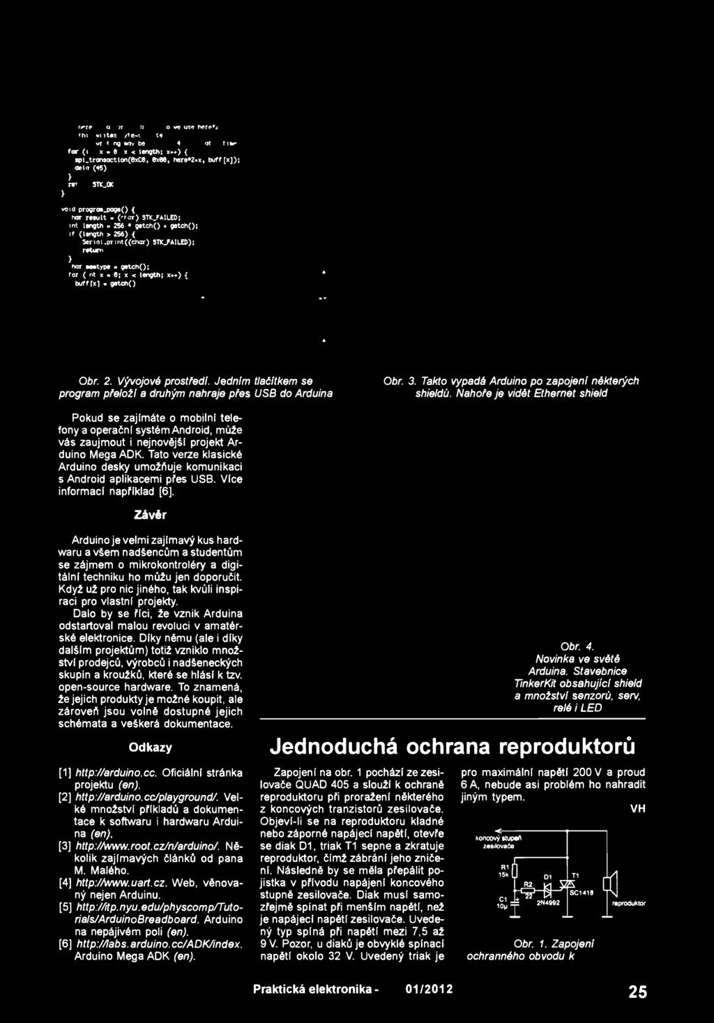 [2] http://arduino.cc/playground/. Velké množství příkladů a dokumentace k softwaru i hardwaru Arduina (en). [3] http://www. root. cz/n/arduino/. Několik zajímavých článků od pana M. Malého.