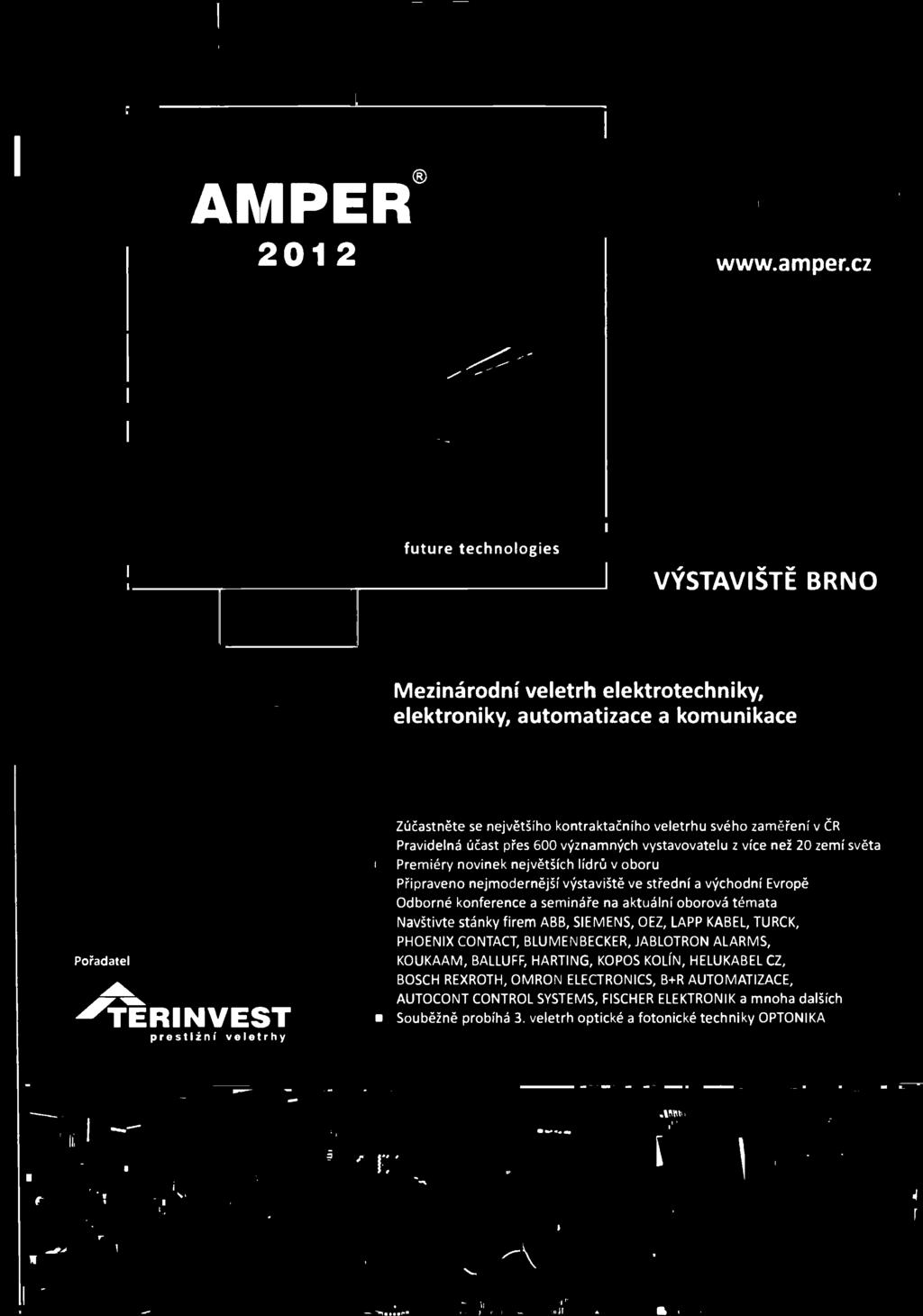 na aktuální oborová témata Navštivte stánky firem ABB, SIEMENS, OEZ, LAPP KABEL, TURCK, PHOENIX CONTACT, BLUMENBECKER, JABLOTRON ALARMS,