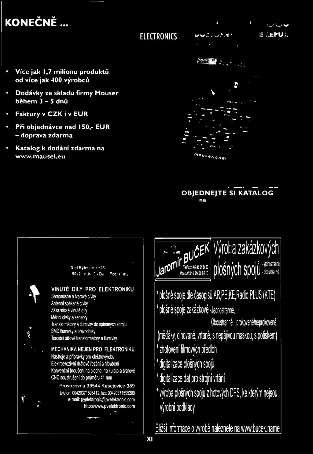 r.o. Tel. +420 246 028 101 Fax +420 246 028 102 E-mall: czech@mausel.eu OBJEDNEJTE Sl KATALOG na www.mausel.eu P &V ELEKTRONIC spol s ro.
