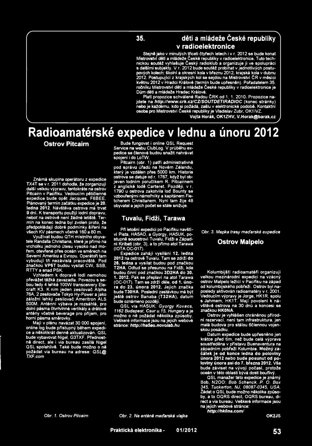 Maji v plánu navázat 30 000 spojeni, online log bude přístupný během expedice a několikrát denně aktualizován. QSL bude vybavovat Nigel, G3TXF.