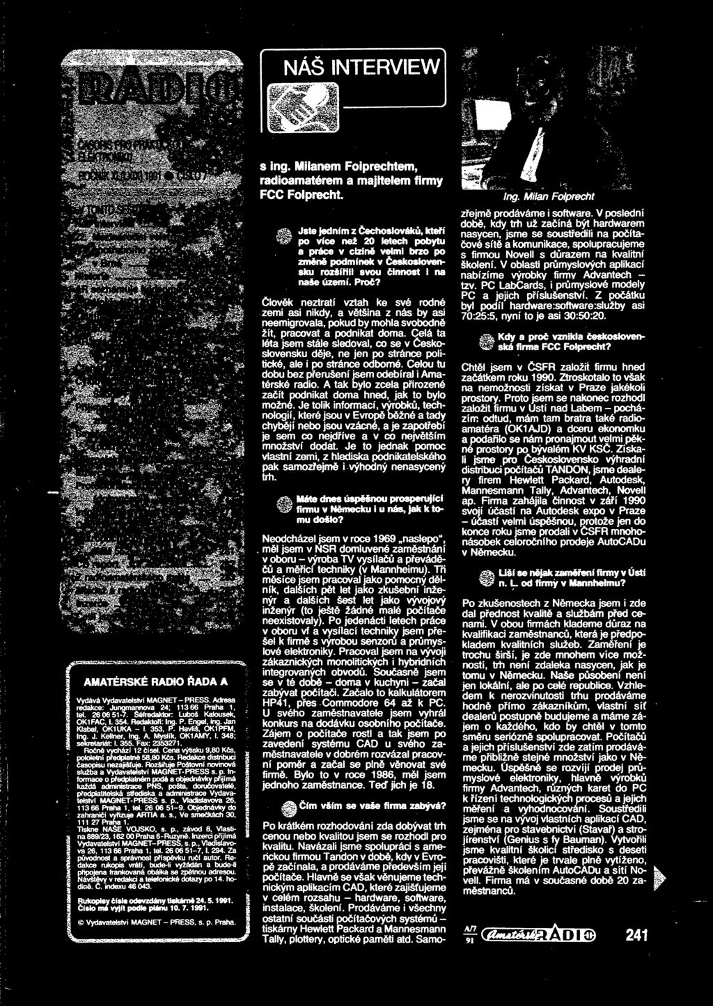 Redakce distribuci asopisu nezajišuje. Rozšiuje Poštovní novinová služba a Vydavatelství MAGNET- PRESS s. p.