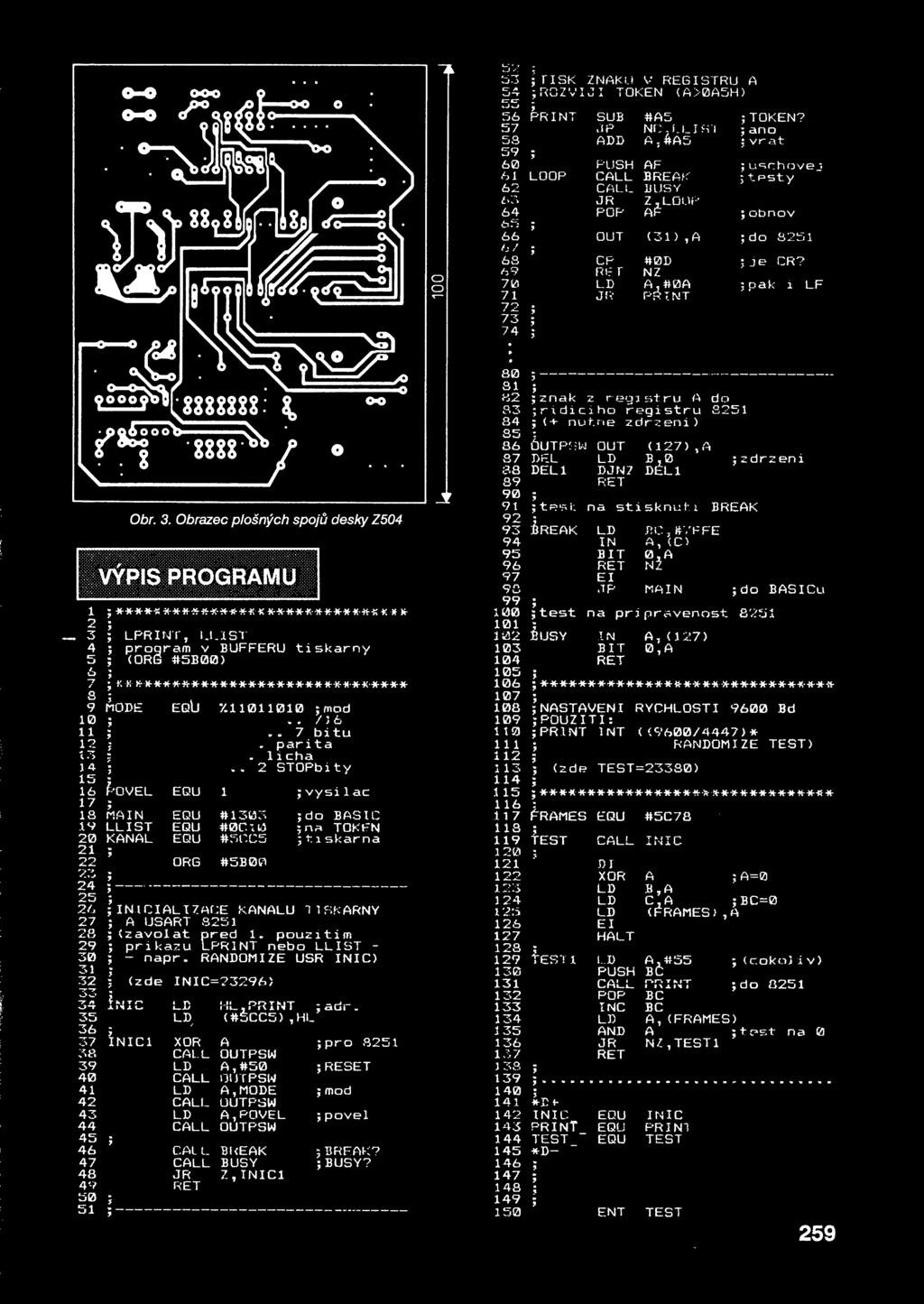 r #0D NZ A #0A PR I NT J je CR? ;pak i LI 1 2 3 4 / S 9 10 11 12 1 14-15 16 17 1S 19 20 21 22 23 24 25 26 27 28 29 30 31 Obr. 3. Obrazec plošných spoj desky Z504 VÝPIS PROGRAMU ***** *********** ************ * * * LPRINT I.