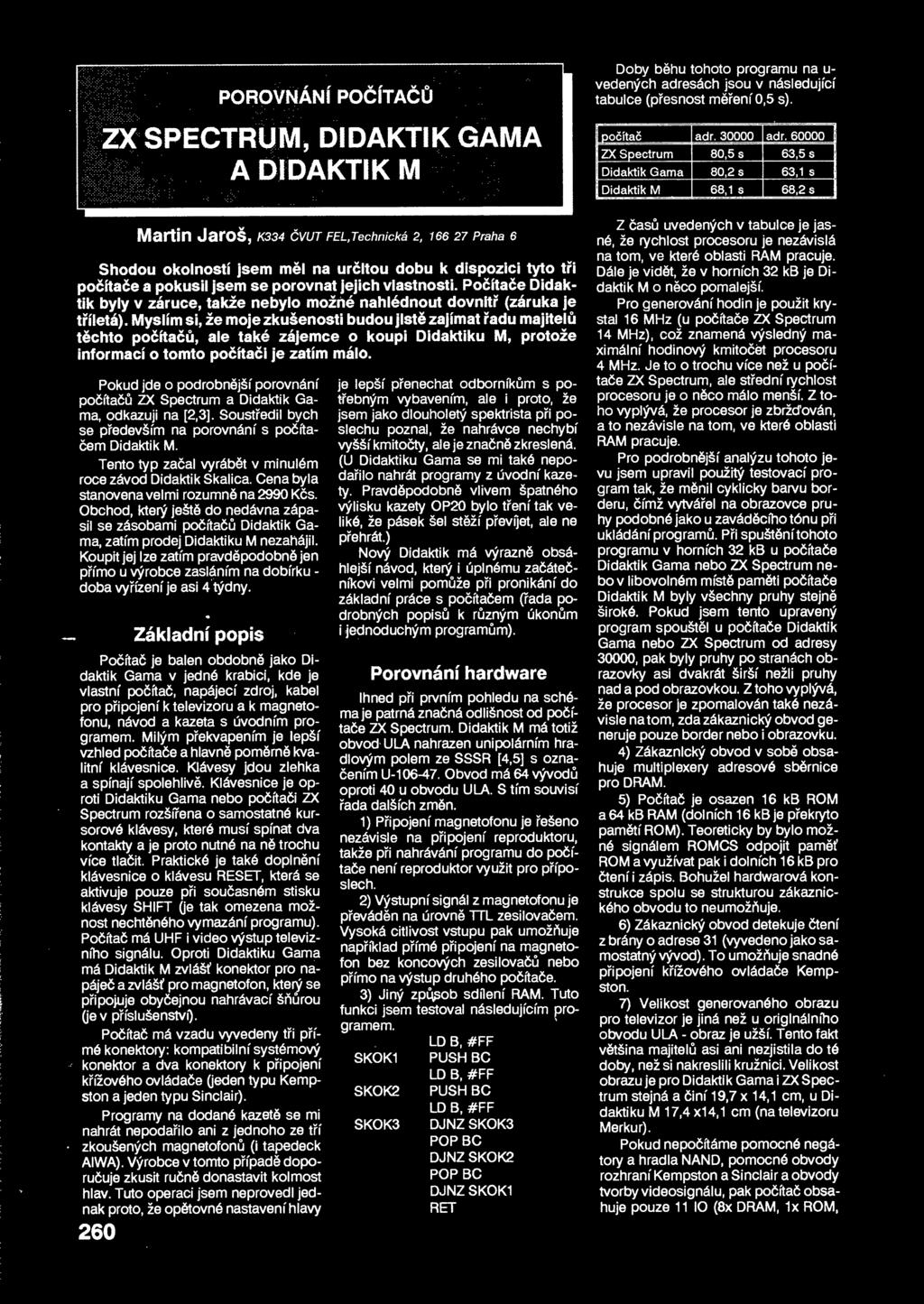 jejich vlastnosti. Poítae Didaktik byly v záruce takže nebylo možné nahlédnout dovnit (záruka je tíletá).