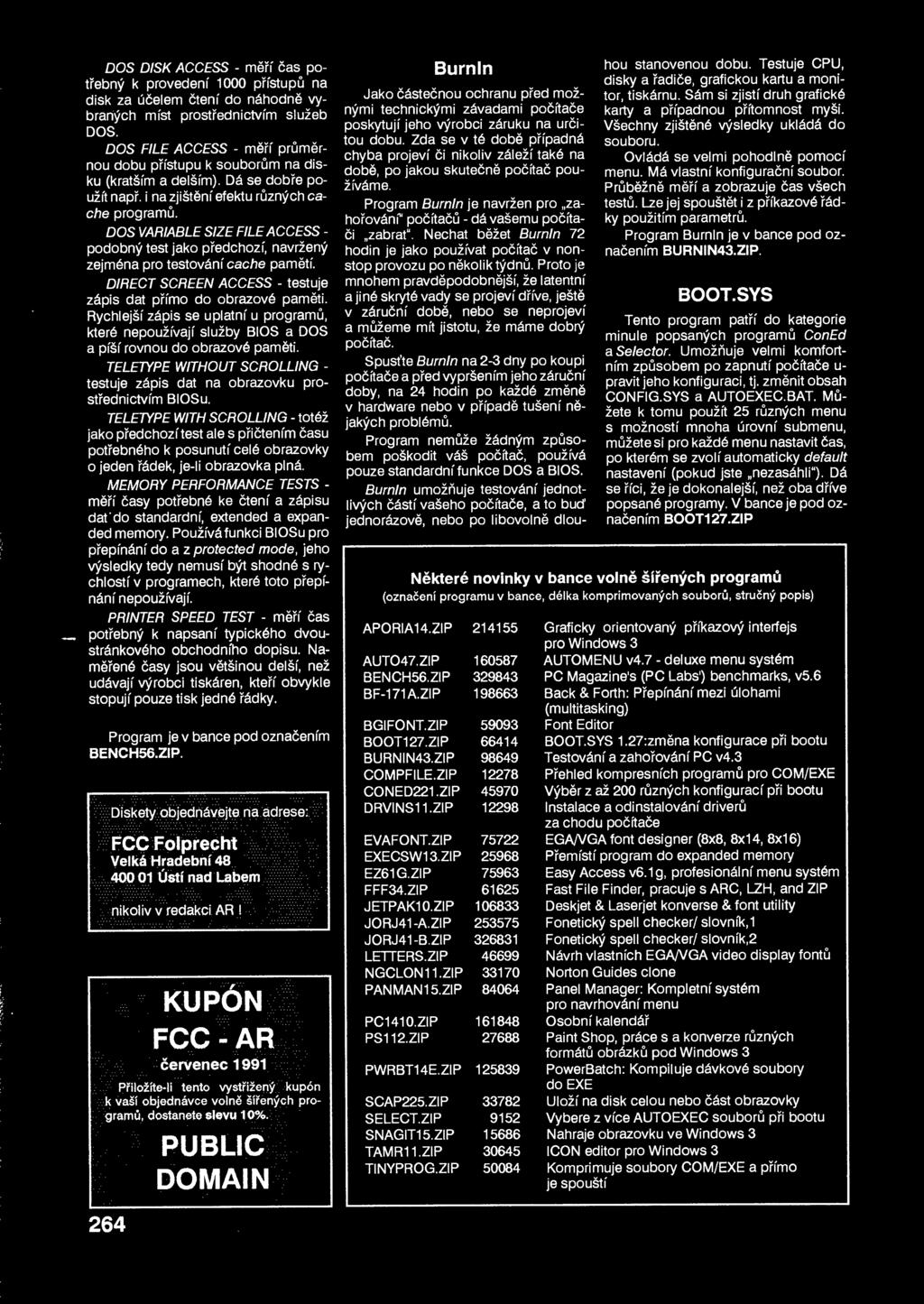 DOS VARIABLE SIZE FILÉ ACCESS - podobný test jako pedchozí navržený zejména pro testování cache pamtí. DIRECT SCREEN ACCESS - testuje zápis dat pímo do obrazové pamti.