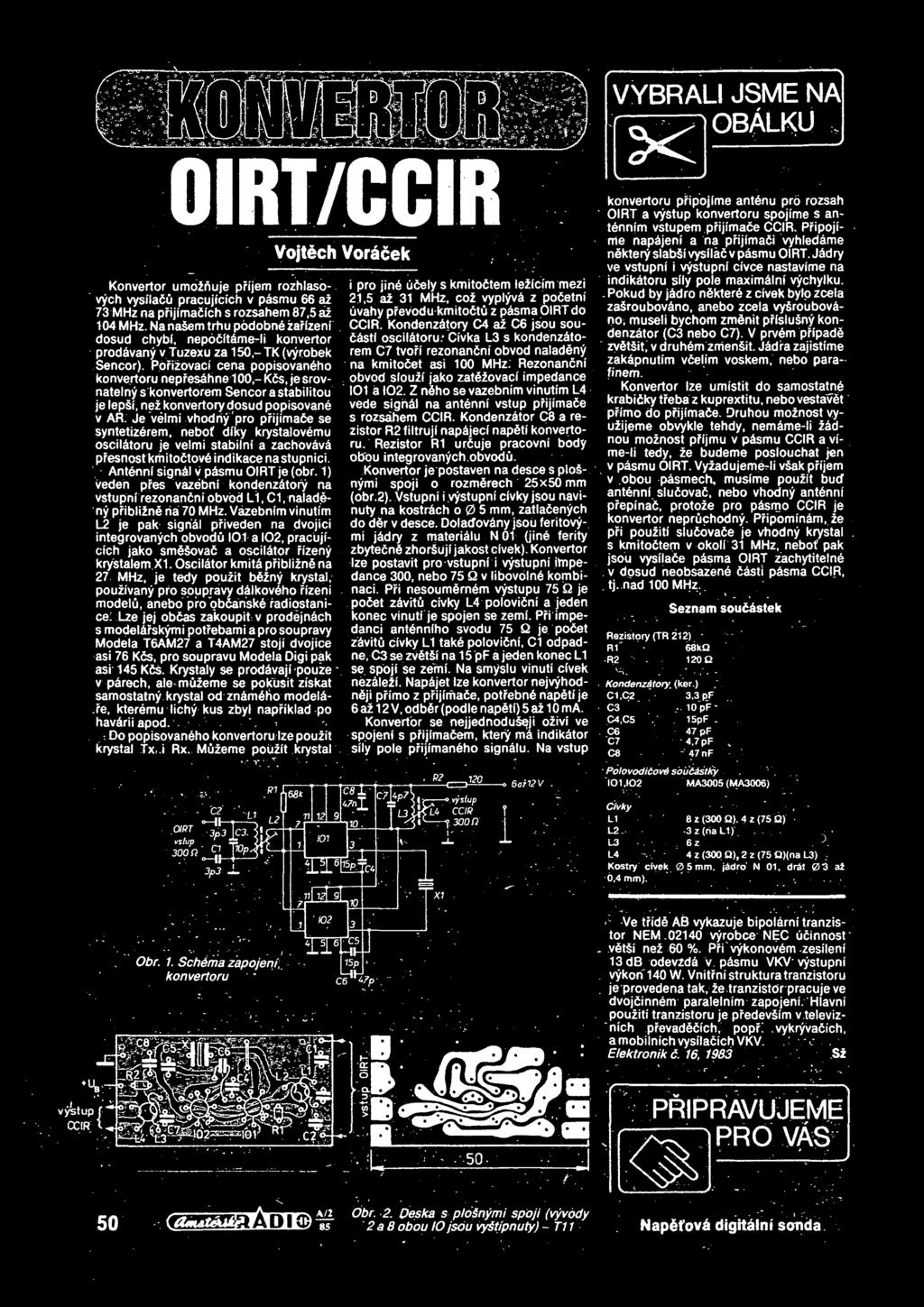 * Civka L3 s kondenz&toprodavany v Tuzexu za 150,- TK (vyrobek rem C7 tvori rezonancni obvod naladeny Sencor). Pofizovaci cena popisovan&ho na kmitofcet asi 100 MHz.