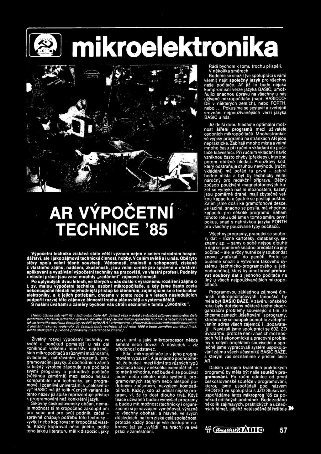 malou vypodetm techniku, osobni mikropo ita6e, a kdy jsme 6asto zcela nekoncepdne hledali nejvhodndjsi pristup ke cten^rum, zajimajicim se o tentoobor elektroniky, a k jejich potrebam, chceme v tomto