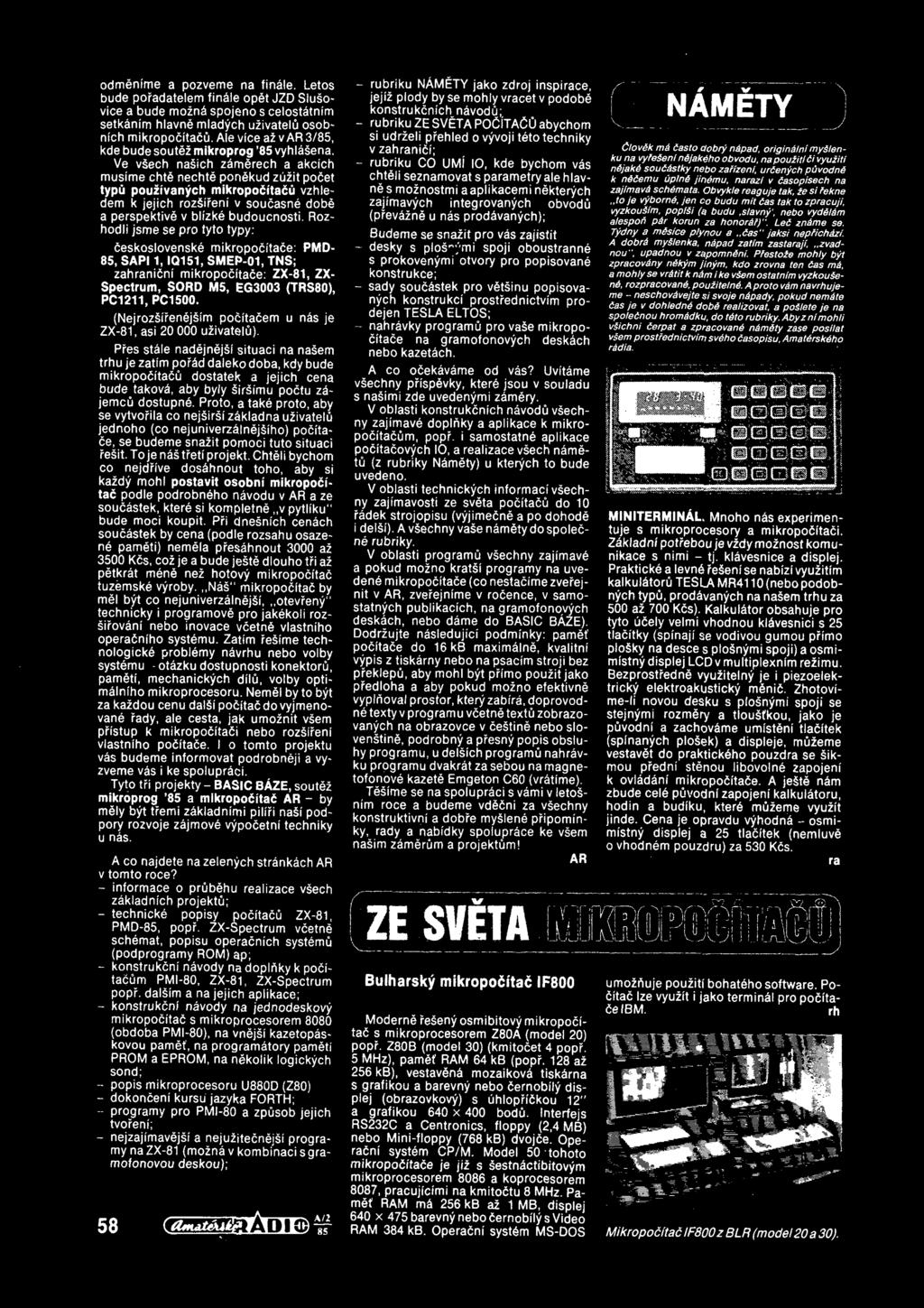 Ve v ech nasich zamerech a akcich musime chte nechte pon^kud zuzit pocet typu pouzivanych mikropoditacu vzhledem k jejich rozsireni v soucasne dobe a perspektive v blizke budoucnosti.