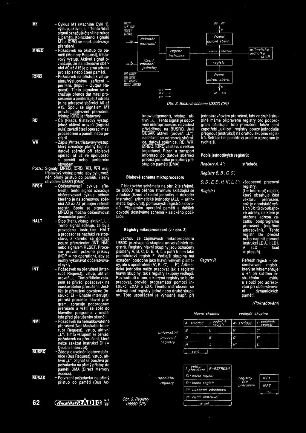 IORQ -Pozadavek na pristup k vstupnimu/vystupnimu zaffzeni - periferii. (Input - Output Re quest).