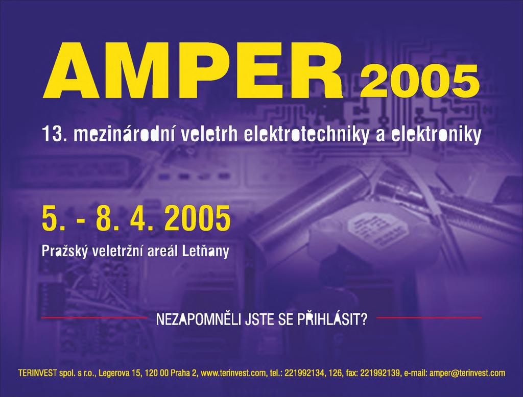 AM PER 2005 elm* 13. mezinárdní veletrh elektrtechniky a elektrniky Pražský veletržní areal Letňany NEZAPOMNĚLI JSTE SE PŘIHLÁSIT? TERINVEST spl. s r.., Legerva 15, 120 00 Praha 2, www.