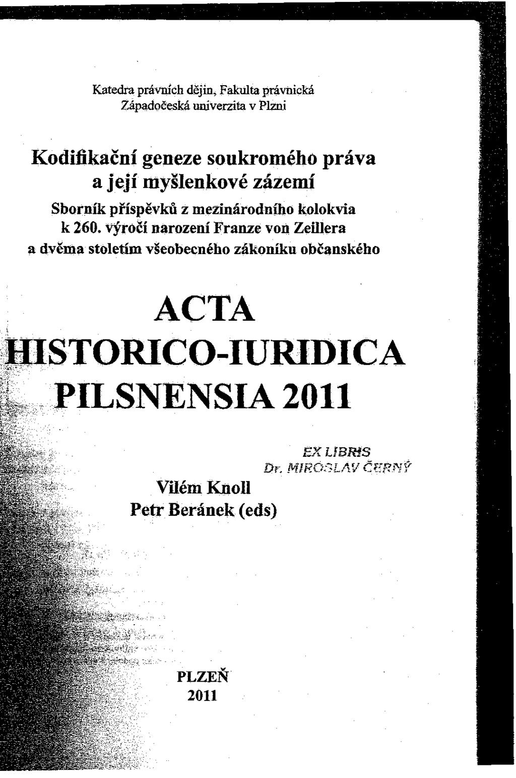 Katedra právních dějin, Fakulta právnická Západočeská univerzita v Plzni Kodifikační geneze soukromého práva a její myšlenkové zázemí Sborník příspěvků z mezinárodního kolokvia k 260.