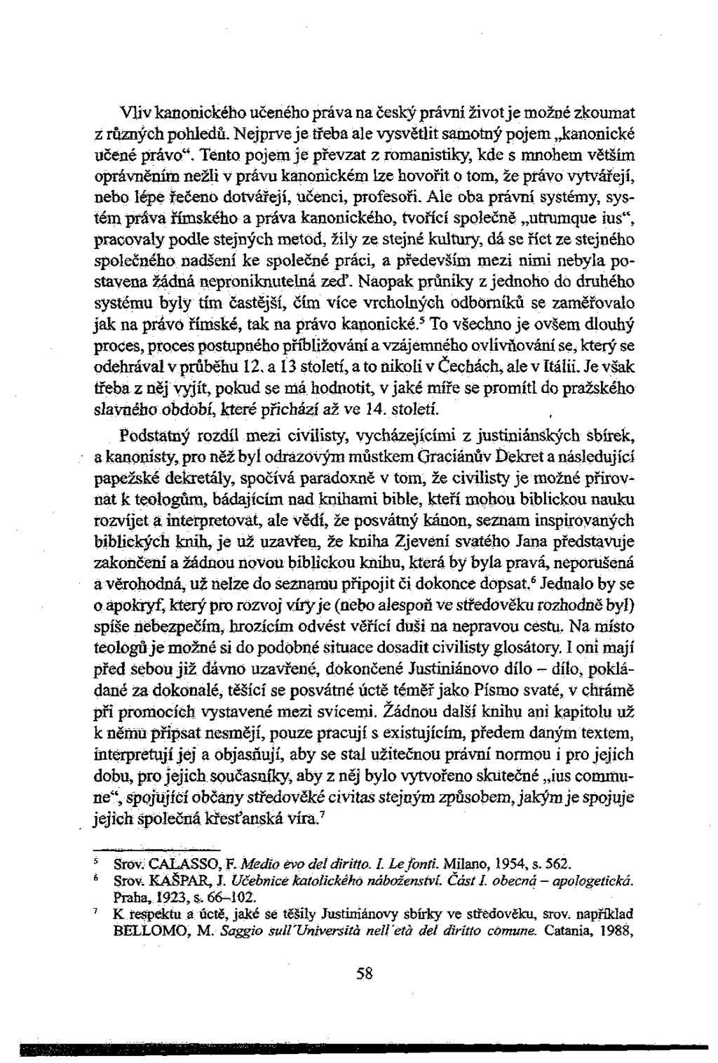 Vliv kanonického učeného práva na český právní život je možné zkoumat z různých pohledů. Nejprve je třeba ale vysvětlit samotný pojem kanonické učené právo".