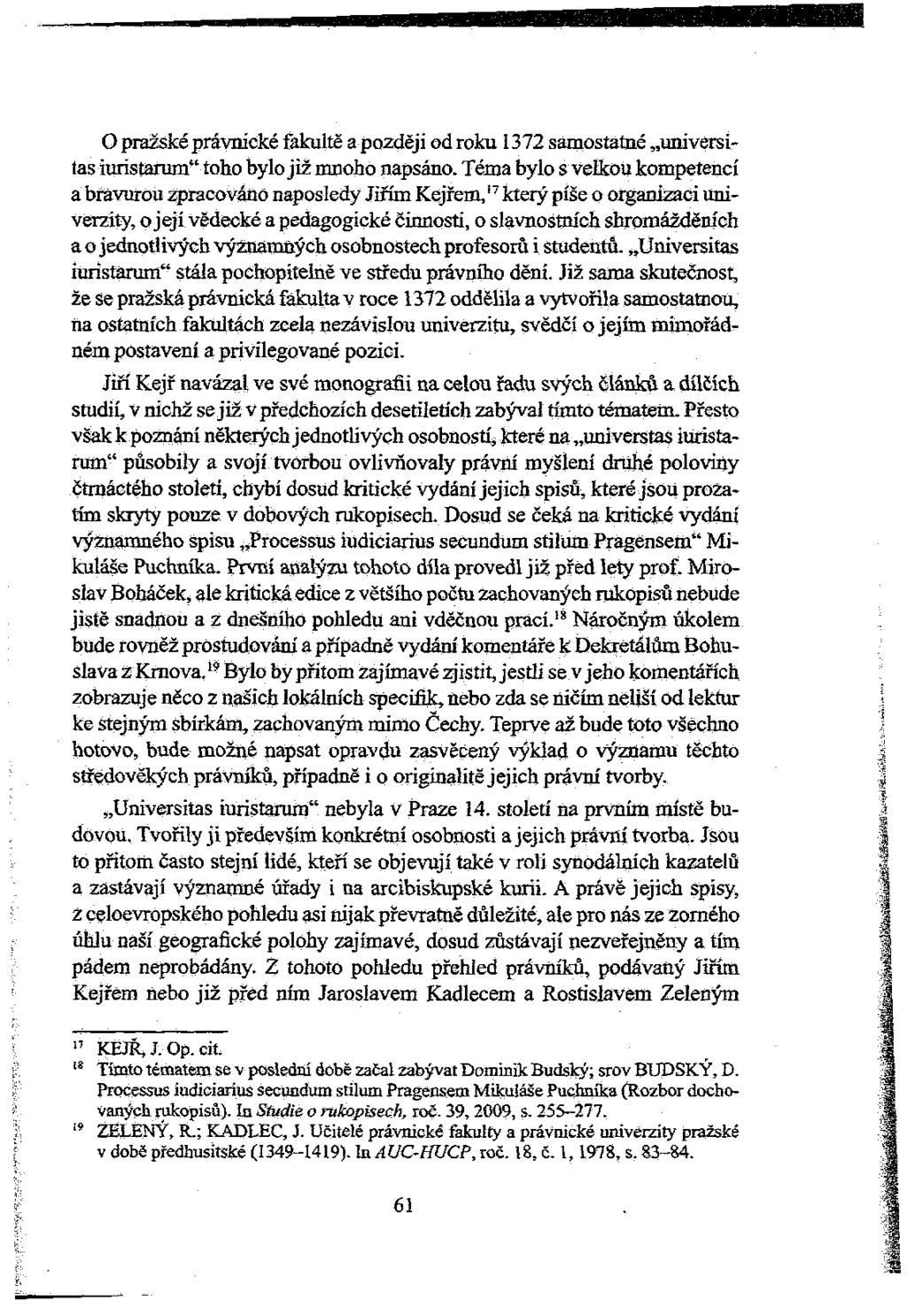 O pražské právnické fakultě a později od roku 1372 samostatné universitas iuristarum" toho bylo již mnoho napsáno.