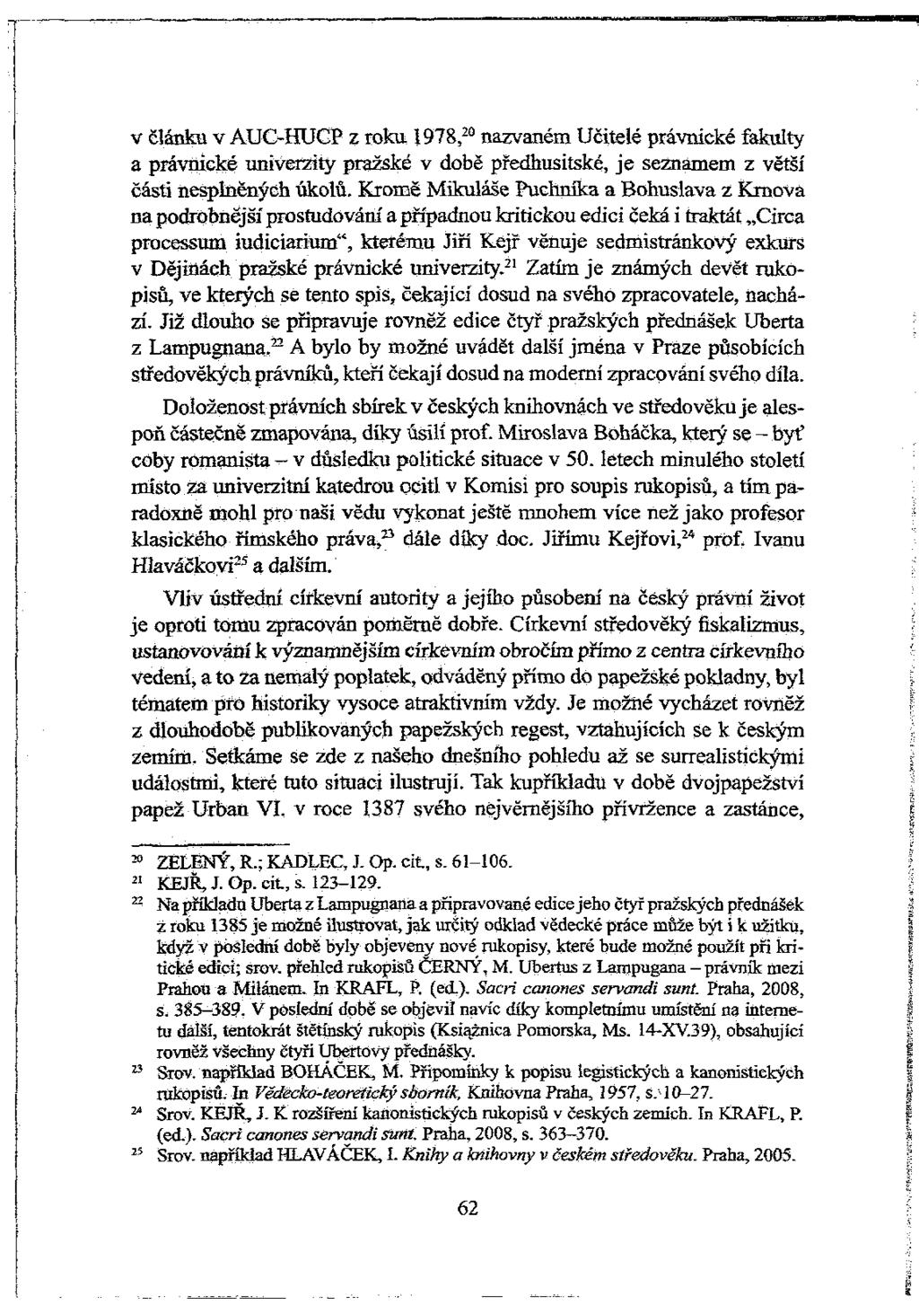 v článku v AUC-HUCP z roku 1978, 20 nazvaném Učitelé právnické fakulty a právnické univerzity pražské v době předhusitské, je seznamem z větší části nesplněných úkolů.