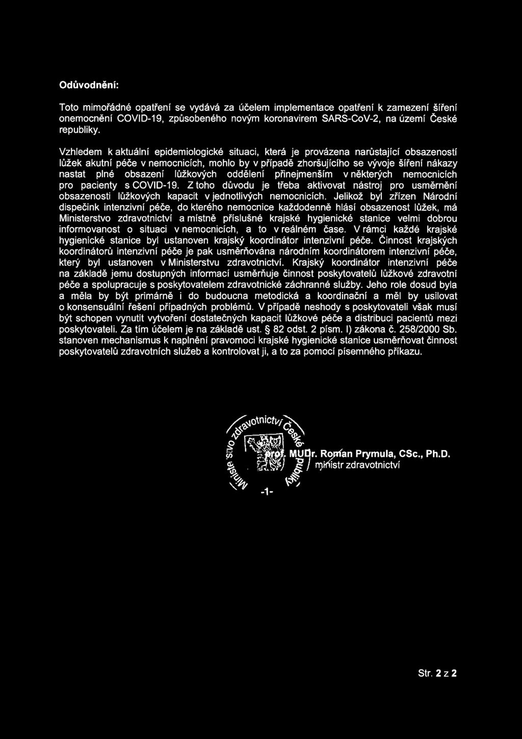 lůžkových oddělení přinejmenším v některých nemocnicích pro pacienty s COVID-19. Z toho důvodu je třeba aktivovat nástroj pro usměrnění obsazenosti lůžkových kapacit v jednotlivých nemocnicích.