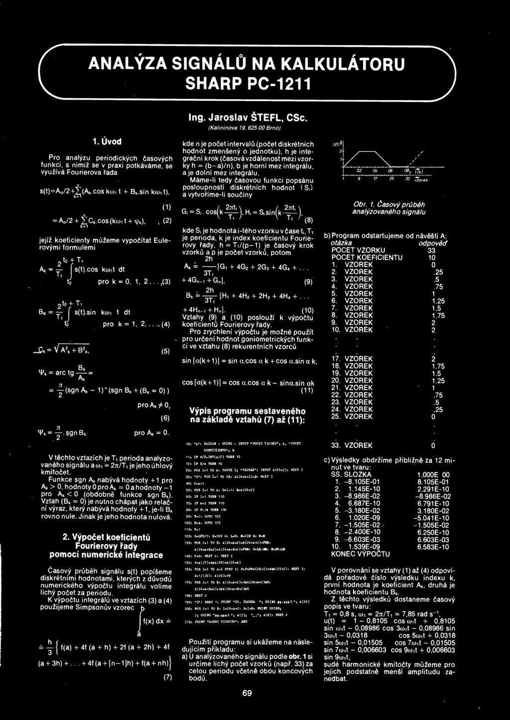 sin ktoi t dt to pro k = 1, 2.(4) Ck = V A2k + BZk, (5) Bk ^k = arc tg - = Ak = y(sgn Ak - 1) (sgn Bk + (Bk = 0)) pro Ak 7^0, (6) n Vk= y.sgnbk pro Ak = 0.