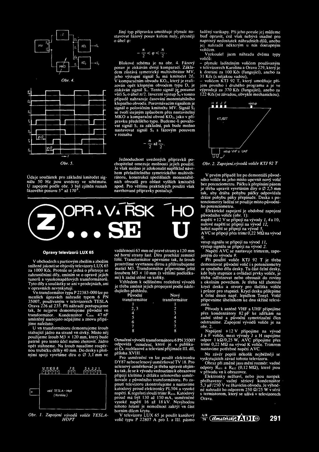 Fazovy posuv je ziskavan dvoji komparaci. Zakladem zustava symetricky multivibrator MV, jeho vystupni signal So ma kmitočet 2/i.