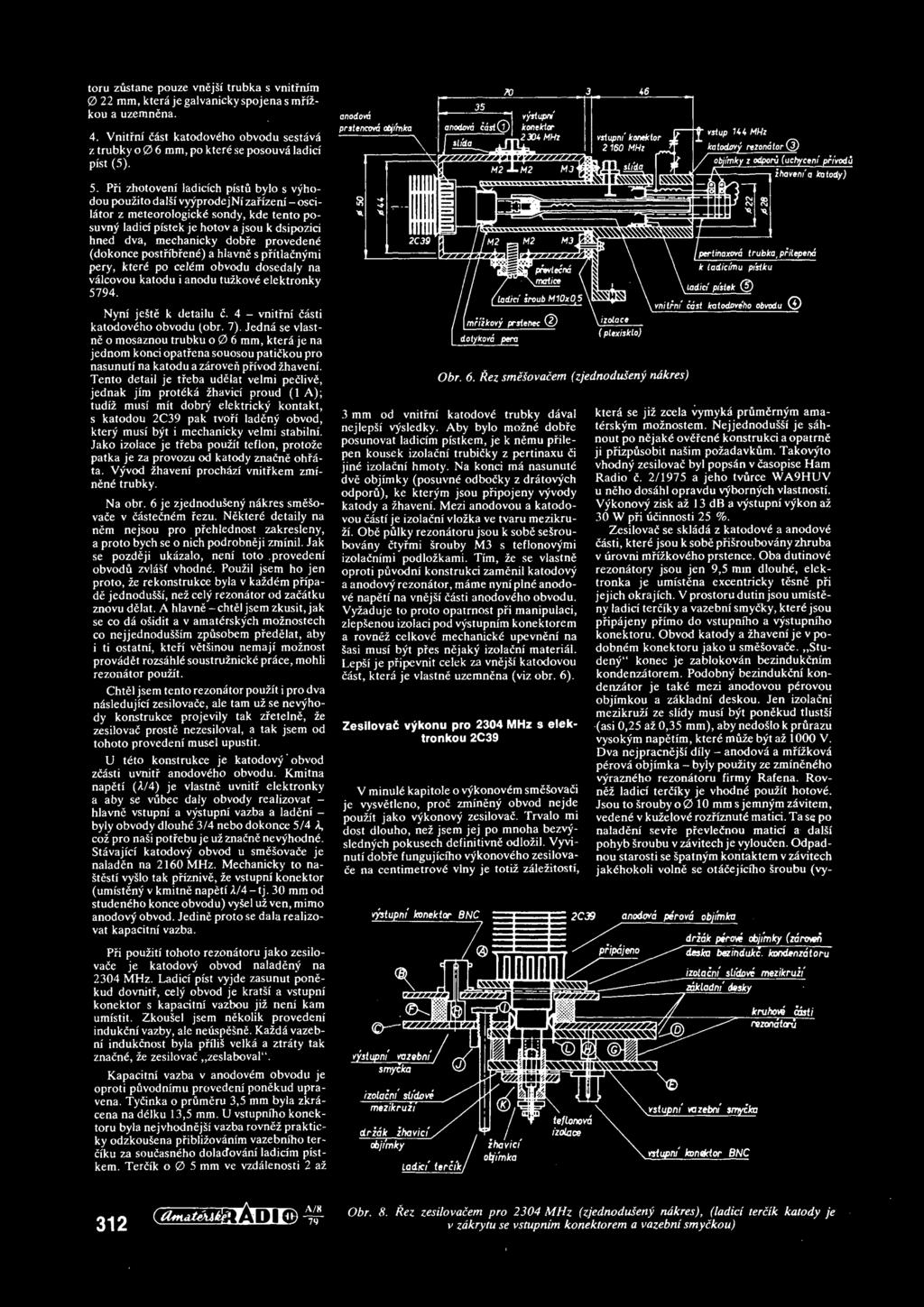 dobre provedene (dokonce postribfene) a hlavne s pfitlačnymi pery, kterč po celčm obvodu doseđaly na valcovou katodu i anodu tužkove elektronky 5794. Nyni ješte k detailu č.