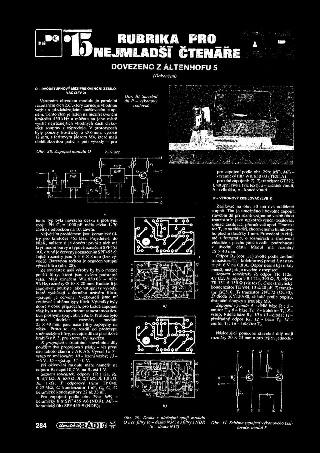 V prototypech byly pouzity kostričky o 0 6 mm, vysokć 12 mm, s feritovym jađrem M4, kterć maji obdćlnikovitou patici s pčti v^vody - pro Obr. 30. Stavebni dil P - vykonovy zesilovač Obr. 28.