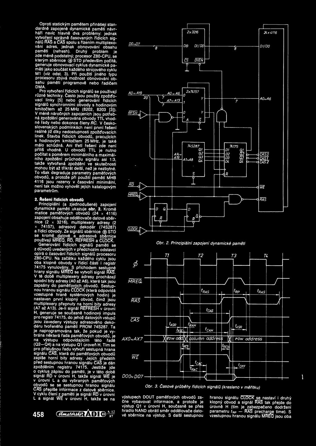 Druhy problem je zde men podstatny; procesor Z80-CPU, se kterym sbsmice ( ) STD pfedevsfm pofifta, generuje obnovovacf cyklus dynamick6 pam ti jako soud&st ka2d6ho strojov6ho cyklu Ml (viz odst. 3).