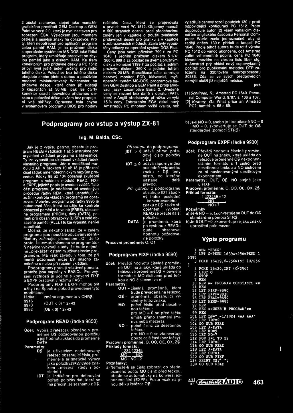 Pro ty, kterl nepotrebuji pro aplikainf program celou pam f RAM, je na pruznem disku s operacnlm syst6mem MS-DOS tak6 fldicl program, ktery umoifiuje pracovat se zbylou pam tl jako s diskem RAM.