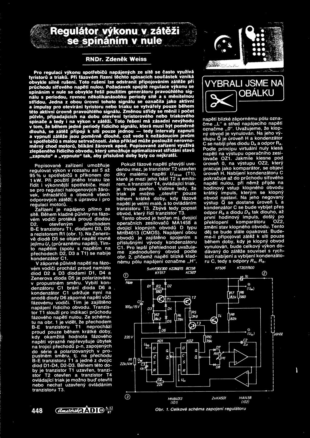 Regulator vykonu v z t zi se spindnim v nule RNDr. Zden&k Weiss Pro regulaci vykonu spotfebidu napajenych ze site se tasto vyuijva tyristoru a triaku.