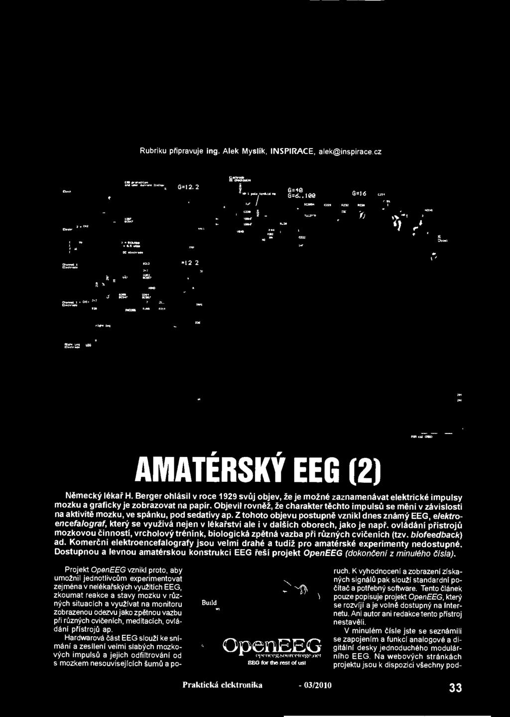Hardwarová část EEG slouží ke snímání a zesílení velmi slabých mozkových impulsů a jejich odfiltrováni od s mozkem nesouvisejících šumů a po- ELIMINIW