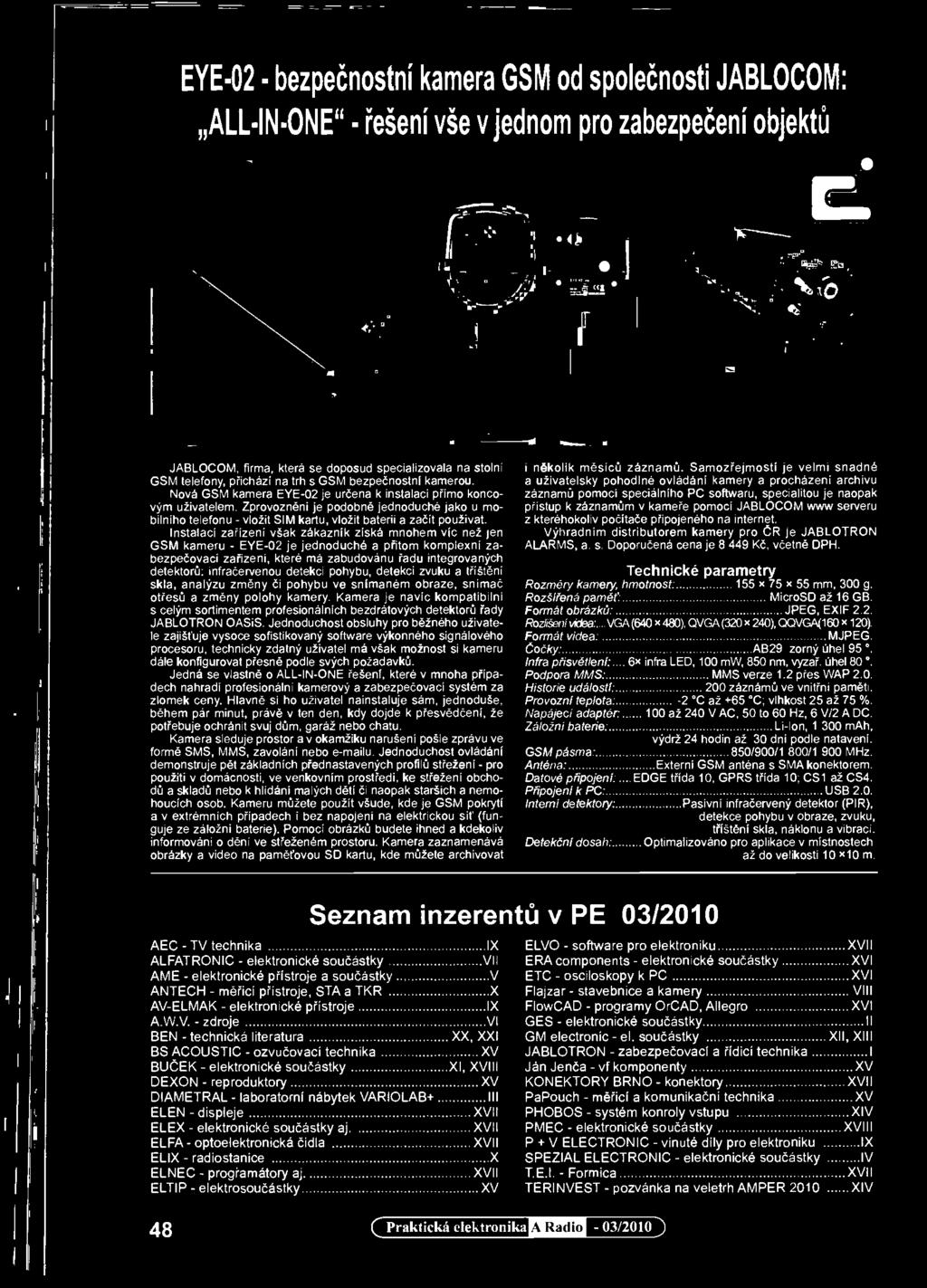 detekci pohybu, detekci zvuku a tříštěni skla, analýzu změny či pohybu ve snímaném obraze, snimač otřesů a změny polohy kamery.
