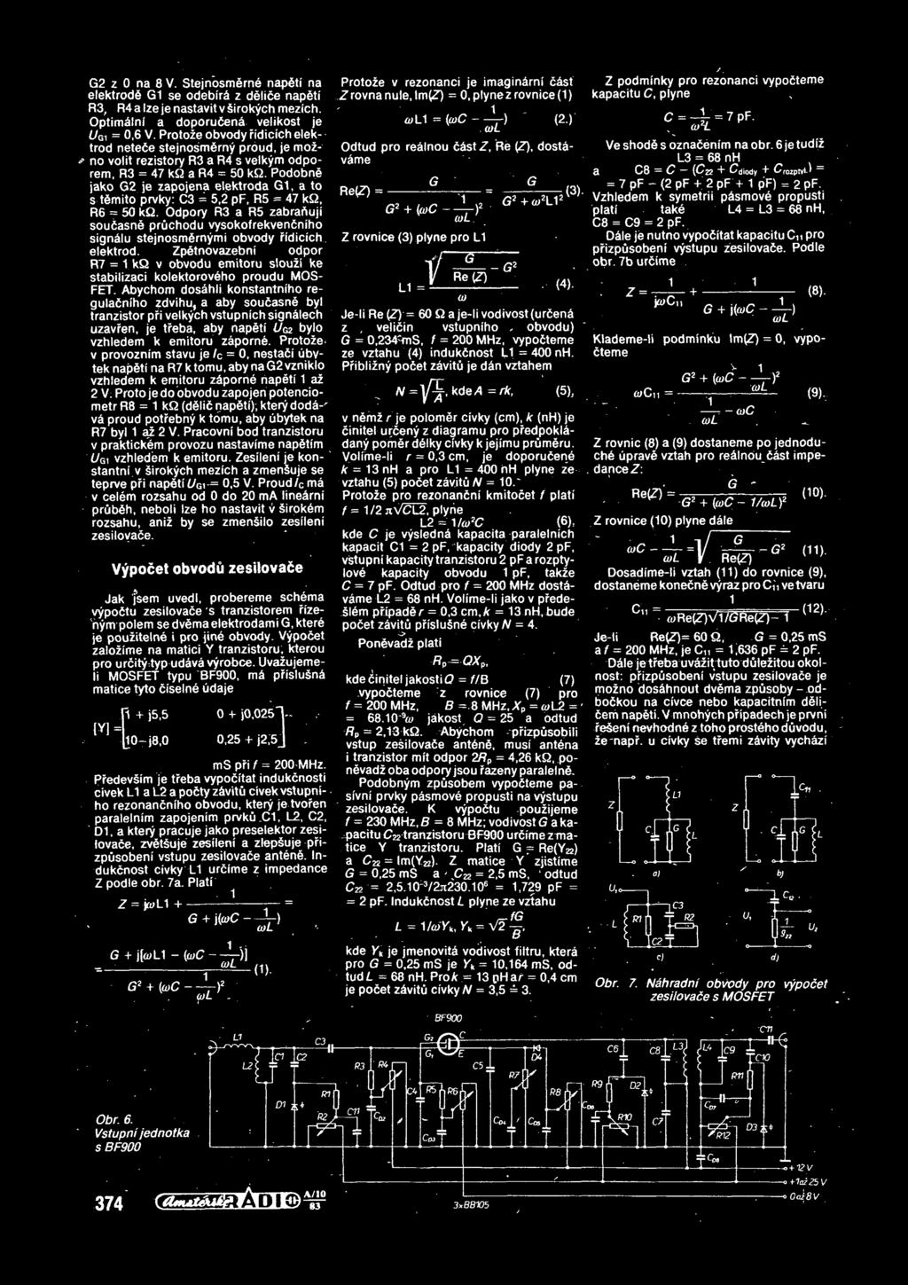 Podobne jako G2 je zapojena elektroda G1, a to s tsmito prvky: C3 = 5,2 pf, R5 = 47 kq, R6 = 50kQ.