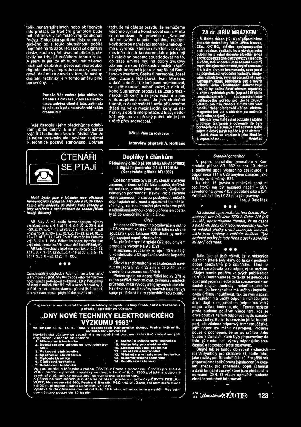 A jsem si jist, ze az budou mft zajemci moznost osobn si porovnat reprodukci digitaini desky s reprodukci desky analogove, daji mi za pravdu v tom, ie nastup digitaini techniky je v tomto sm ru pine