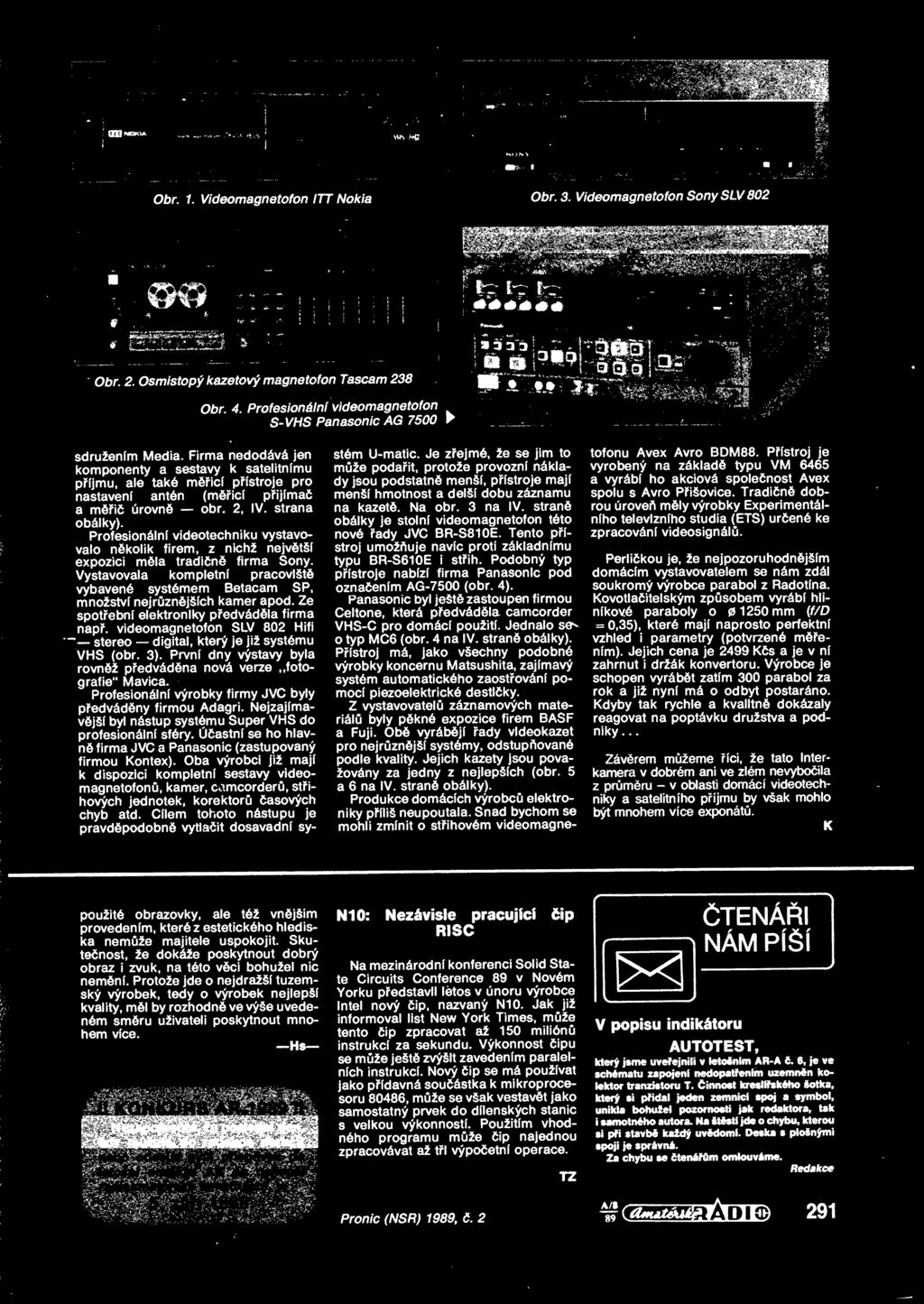 množství nejrznjších kamer apod Ze spotební elektroniky pedvádla firma nap videomagnetofon SLV 802 Hifi * stereo digital, který je již systému VHS (obr 3) První dny výstavy byla rovnž pedvádna nová