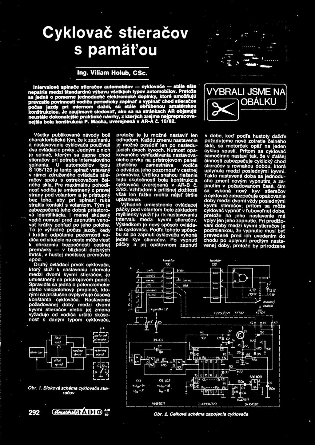 Intervalové spínae stieraov automobilov cyktovae stále ešte nepatria medzi štandardnú výbavu všetkých typov automobilov Pretože sa jedná o pomrn jednoduché elektronické doplky, ktoré umožaujú