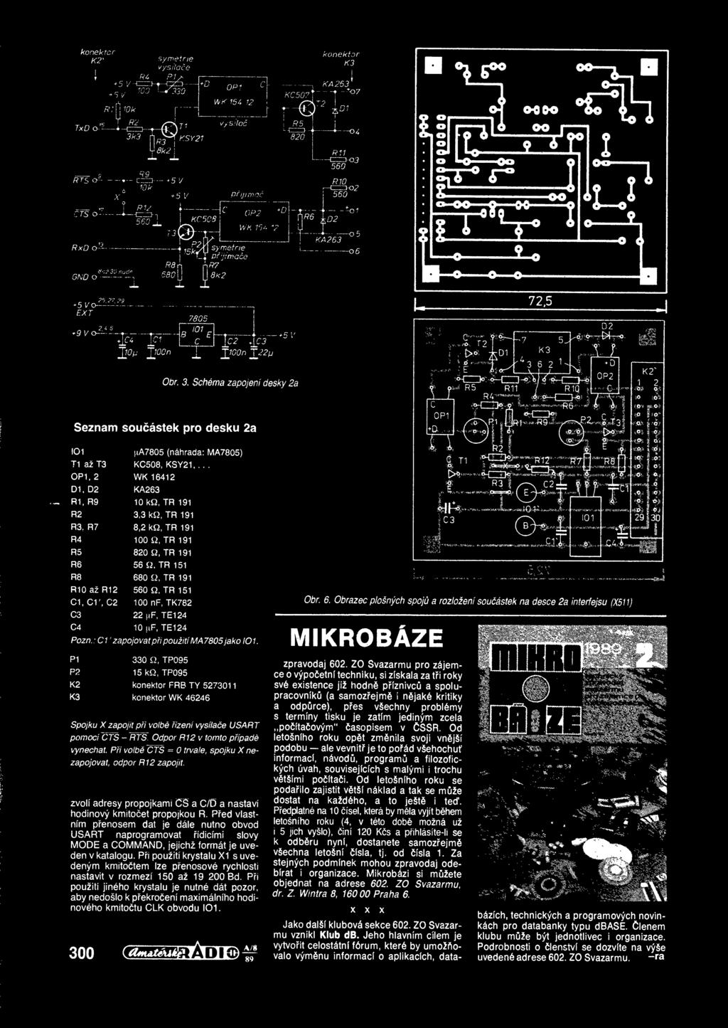 konektor FRB TY 5273011 K3 konektor WK 46246 Spojku X zapojit pi volb ízení vysílae USART pomocí S - RTS Odpor R12 v tomto pípad vynechat Pi volb CTS = 0 trvale, spojku X nezapojovat, odpor R12