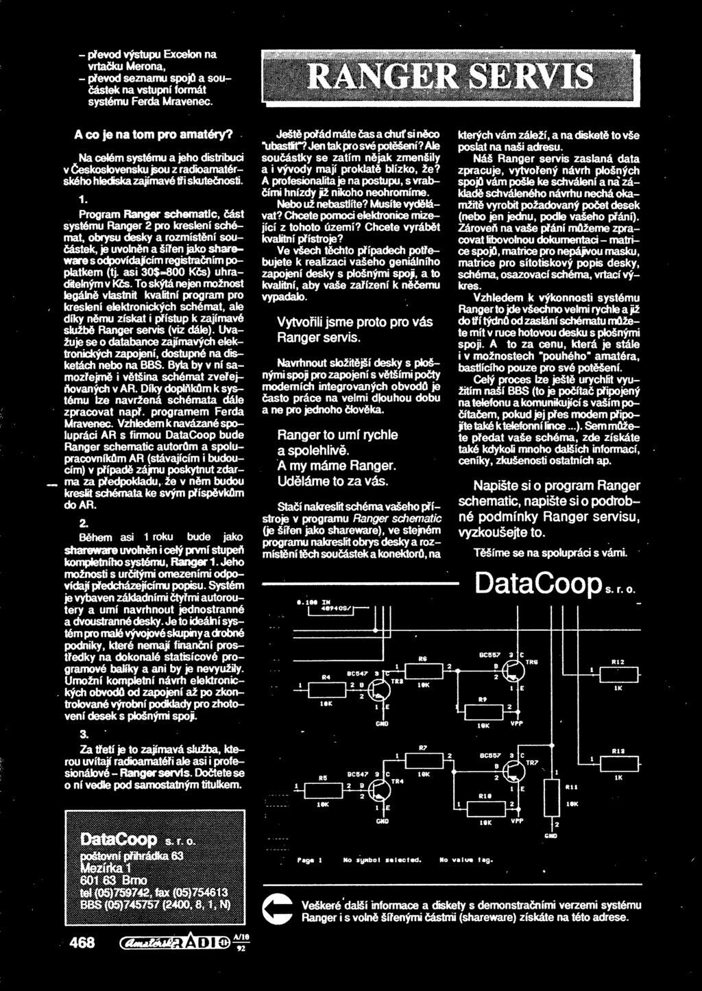 Program Ranger schematic, ást systému Ranger 2 pro kreslení schémat, obrysu desky a rozmístní souástek, je uvolnn a šíen jako shareware s odpovídajícím registraním poplatkem (tj.