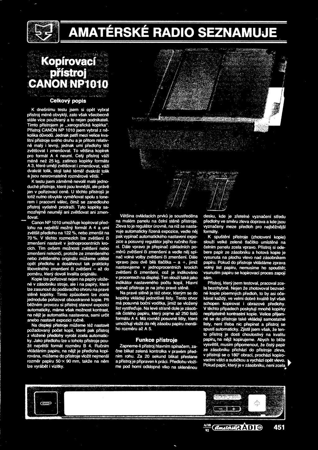 Pístroj CANON NP 1010 jsem vybral z n- kolika dvod. Jednak patí mezi velice kvalitní pístroje svého druhu a je pitom relativn malý i levný, jednak umí pedlohy též zvtšovat i zmenšovat.