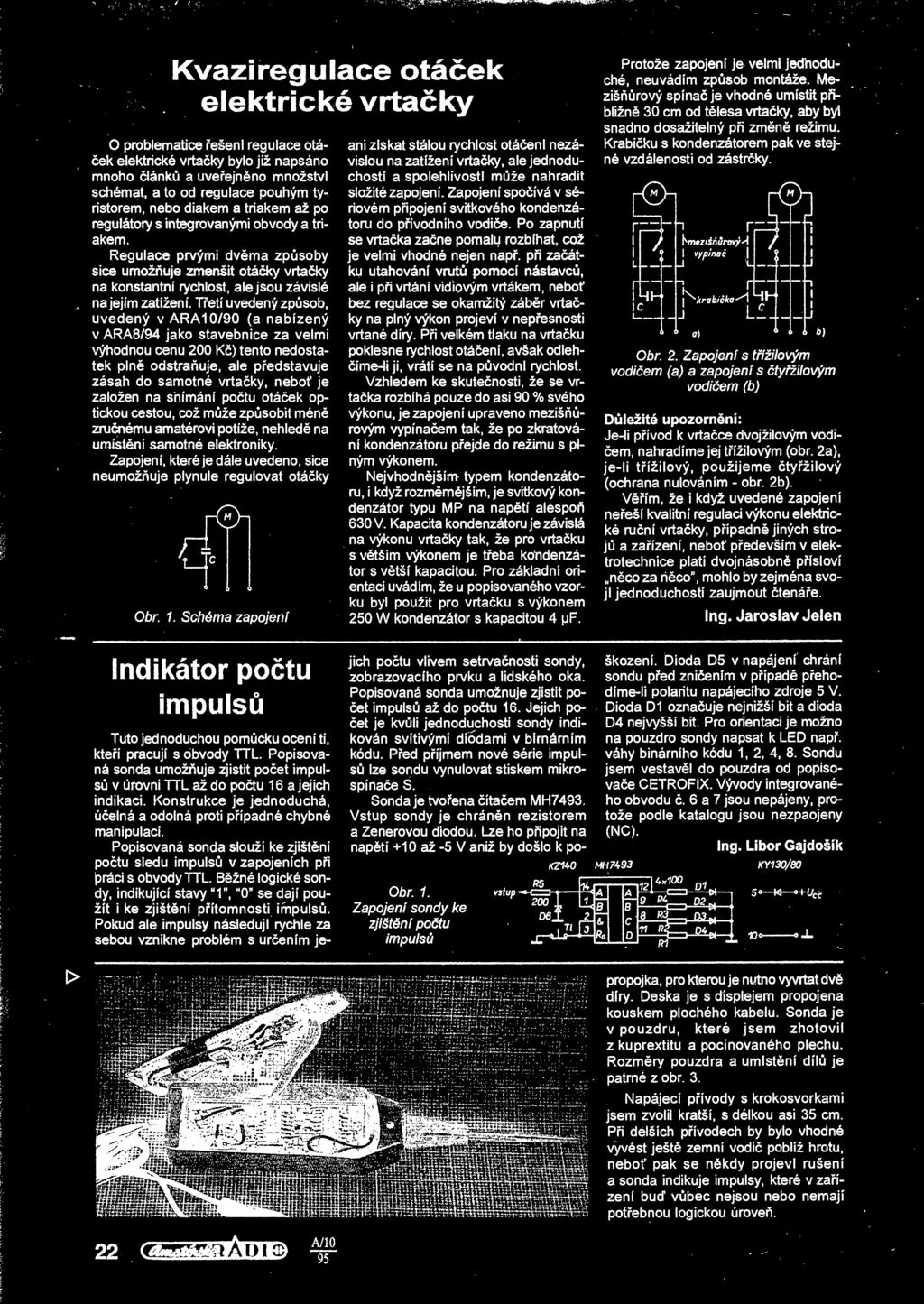 diakem a triakem až po regulátory s integrovanými obvody a triakem. Regulace prvými dvma zpsoby sice umožuje zmenšit otáky vrtaky na konstantní rychlost, ale jsou závislé na jejím zatížení.