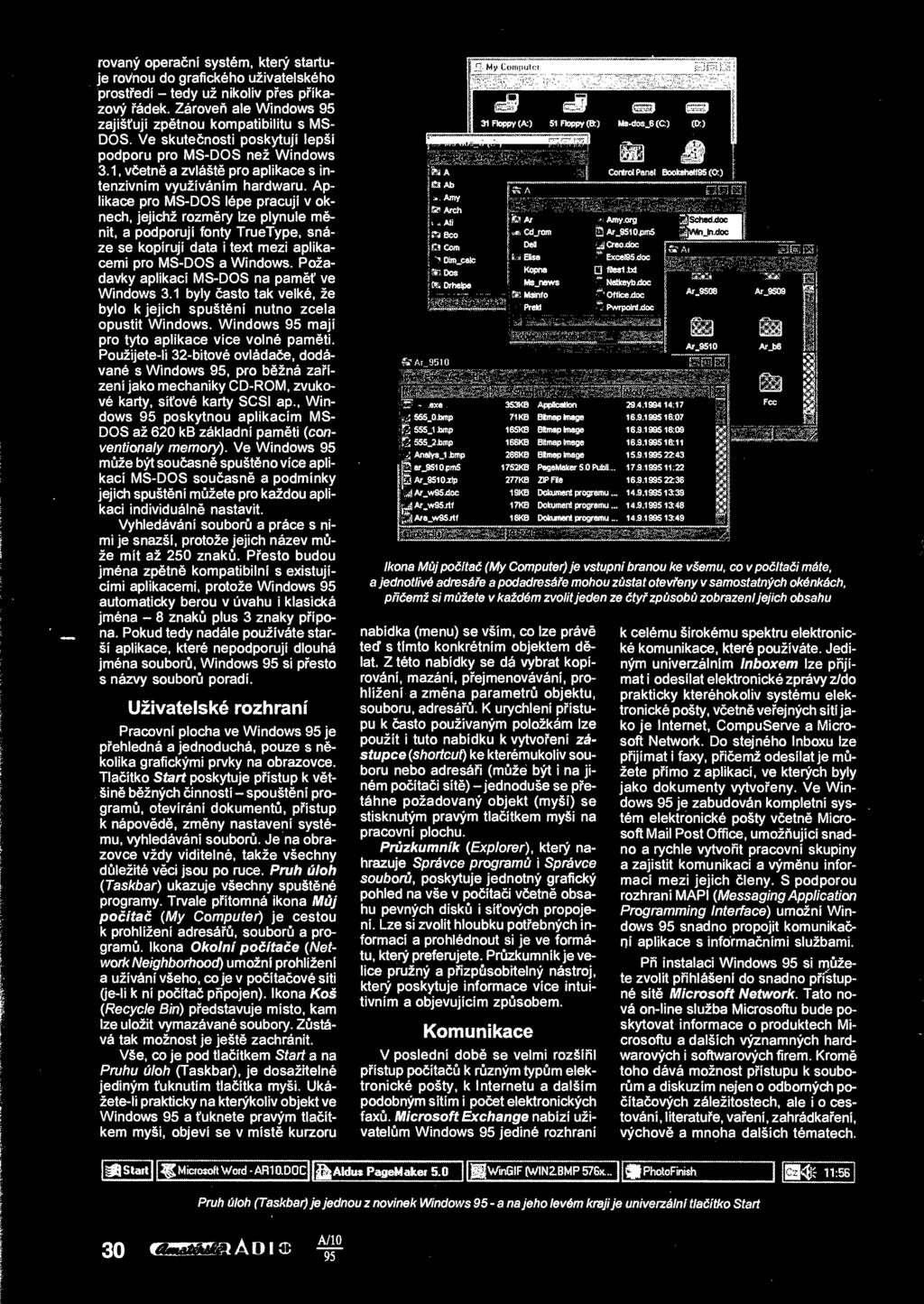 Aplikace pro MS-DOS lépe pracuji v oknech, jejichž rozmry lze plynule m- nit, a podporují fonty TrueType, snáze se kopíruji data i text mezi aplikacemi pro MS-DOS a Windows.
