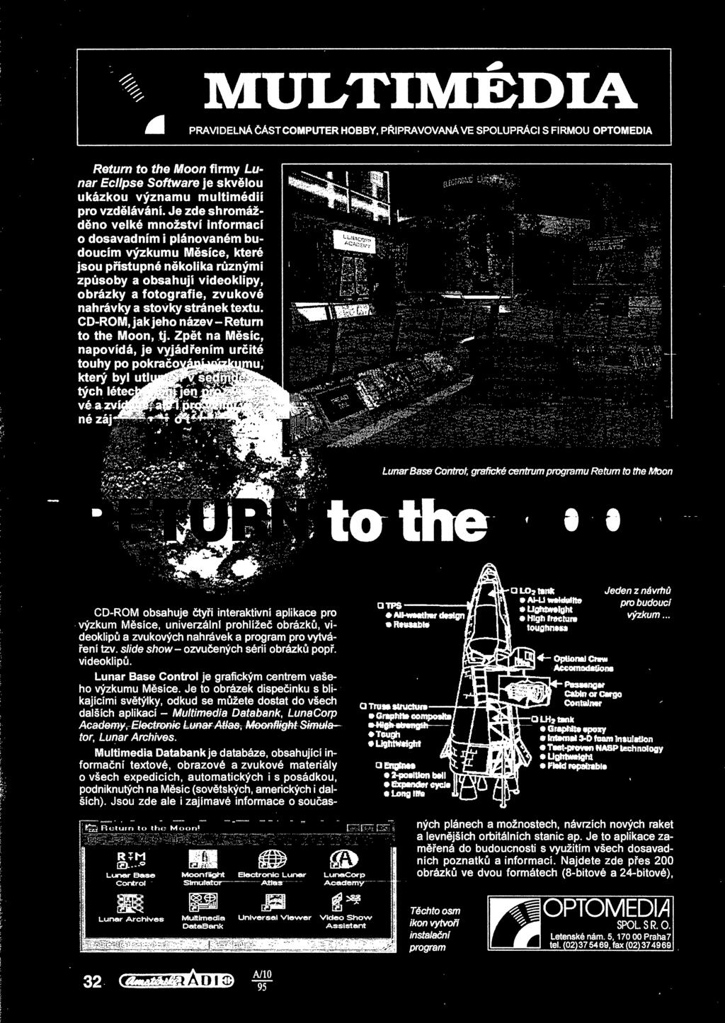 a zvukových nahrávek a program pro vytváení tzv. slide show- ozvuených sérií obrázk pop. videoklip. Lunar Base Control je grafickým centrem vašeho výzkumu Msíce.