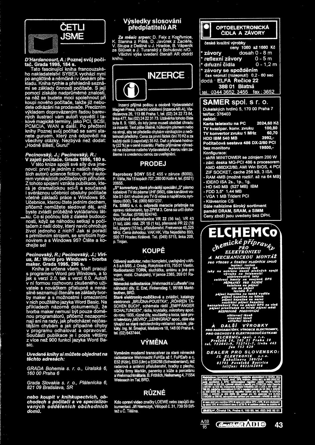 r ) ETLI JSME D Hardancourt, A.: Poznej svj poíta- Grada 1995, 184 s. Tato fascinující kniha francouzského nakladatelství SYBEX vychází nyní po anglitin a nmin i v eském pekladu.