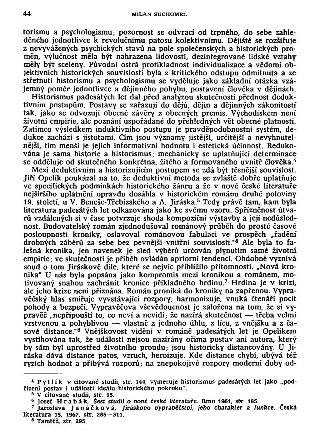 44 MILAN SUCHOMEL torismu a psychologismu; pozornost se odvrací od trpného, do sebe zahleděného jednotlivce k revolučnímu patosu kolektivnímu.