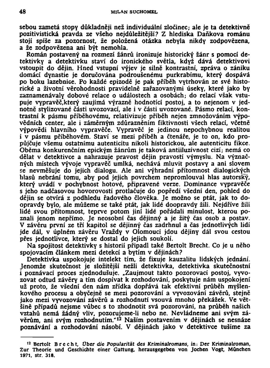 48 MILAN SUCHOMEL sebou zametá stopy důkladněji než individuální zločinec; ale je ta detektivně pozitivistická pravda ze všeho nejdůležitější?