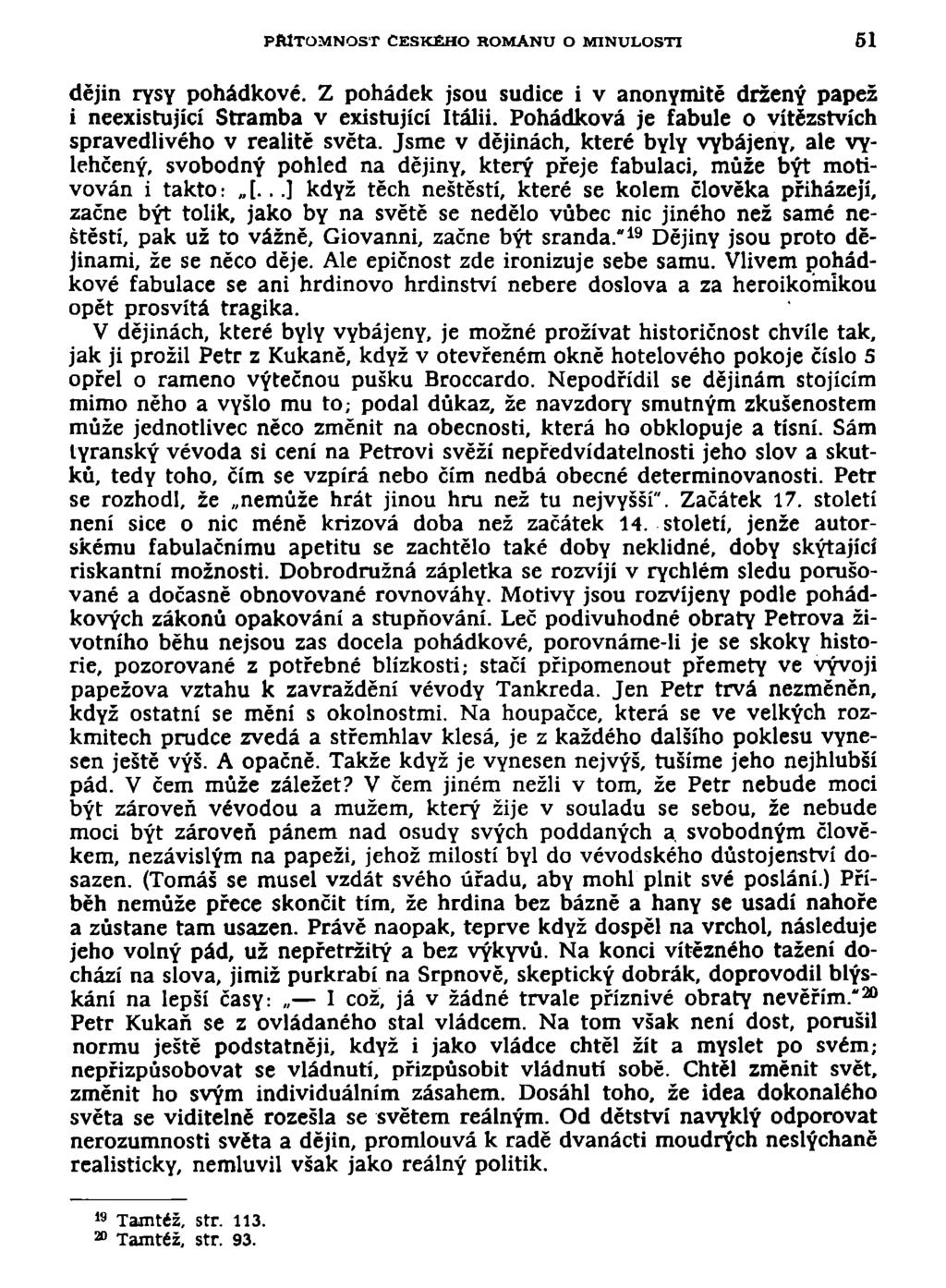 PŘÍTOMNOST ČESKÉHO ROMANU O MINULOSTI 51 dějin rysy pohádkové. Z pohádek jsou sudice i v anonymitě držený papež i neexistující Stramba v existující Itálii.