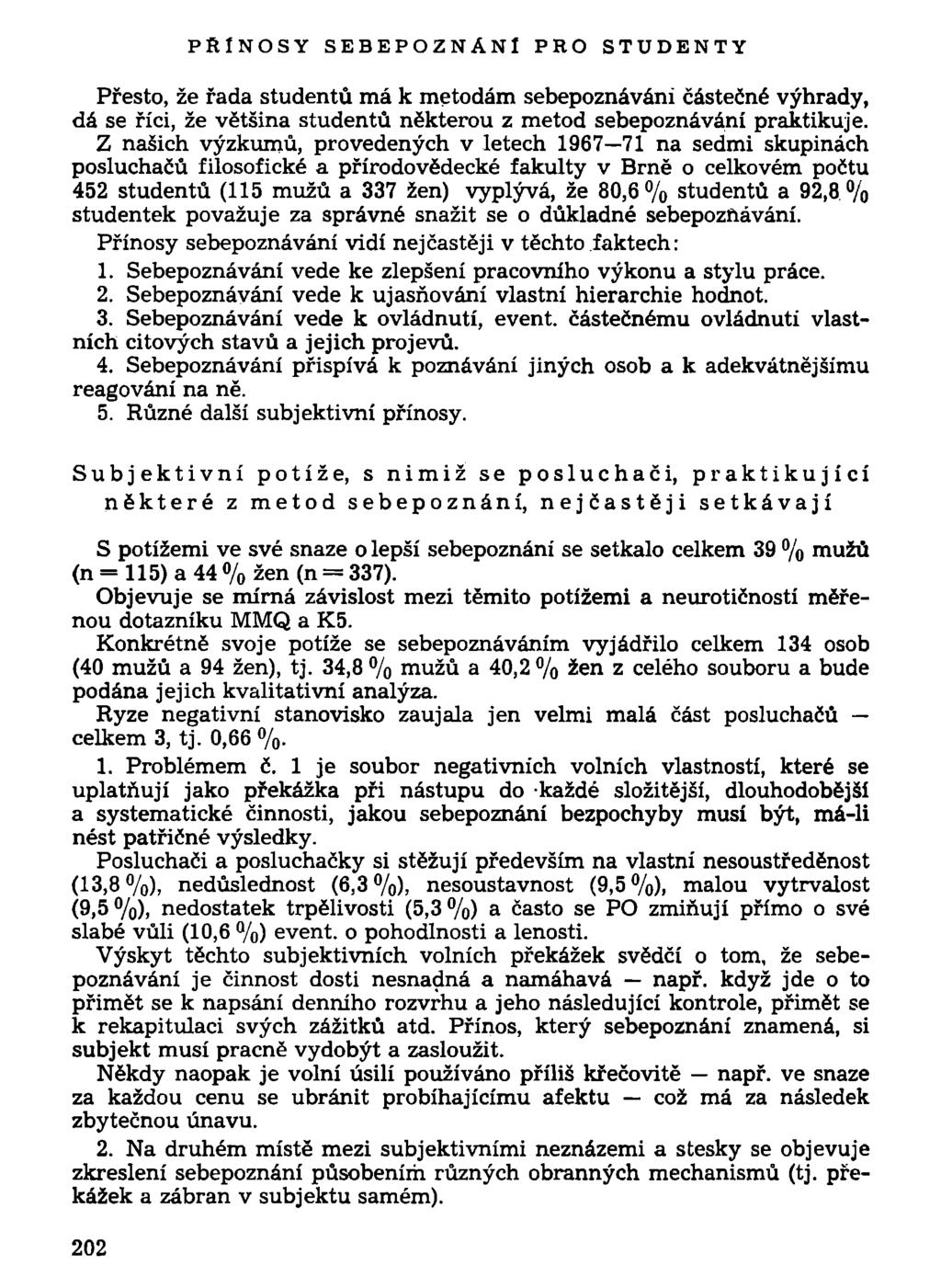 PŘÍNOSY SEBEPOZNÁNl PRO STUDENTY Přesto, že řada studentů má k metodám sebepoznáváni částečné výhrady, dá se říci, že většina studentů některou z metod sebepoznáváni praktikuje.