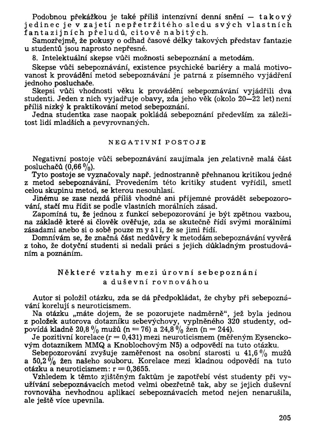 Podobnou překážkou je také příliš intenzívní denní snění takový jedinec je v zajetí nepřetržitého sledu svých vlastních fantazijních přeludů, citově nabitých.