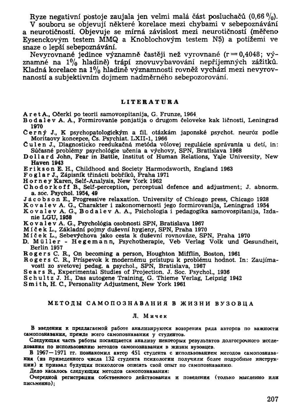 Ryze negativní postoje zaujala jen velmi malá část posluchačů (0,66 %). V souboru se objevují některé korelace mezi chybami v sebepoznávání a neurotičností.