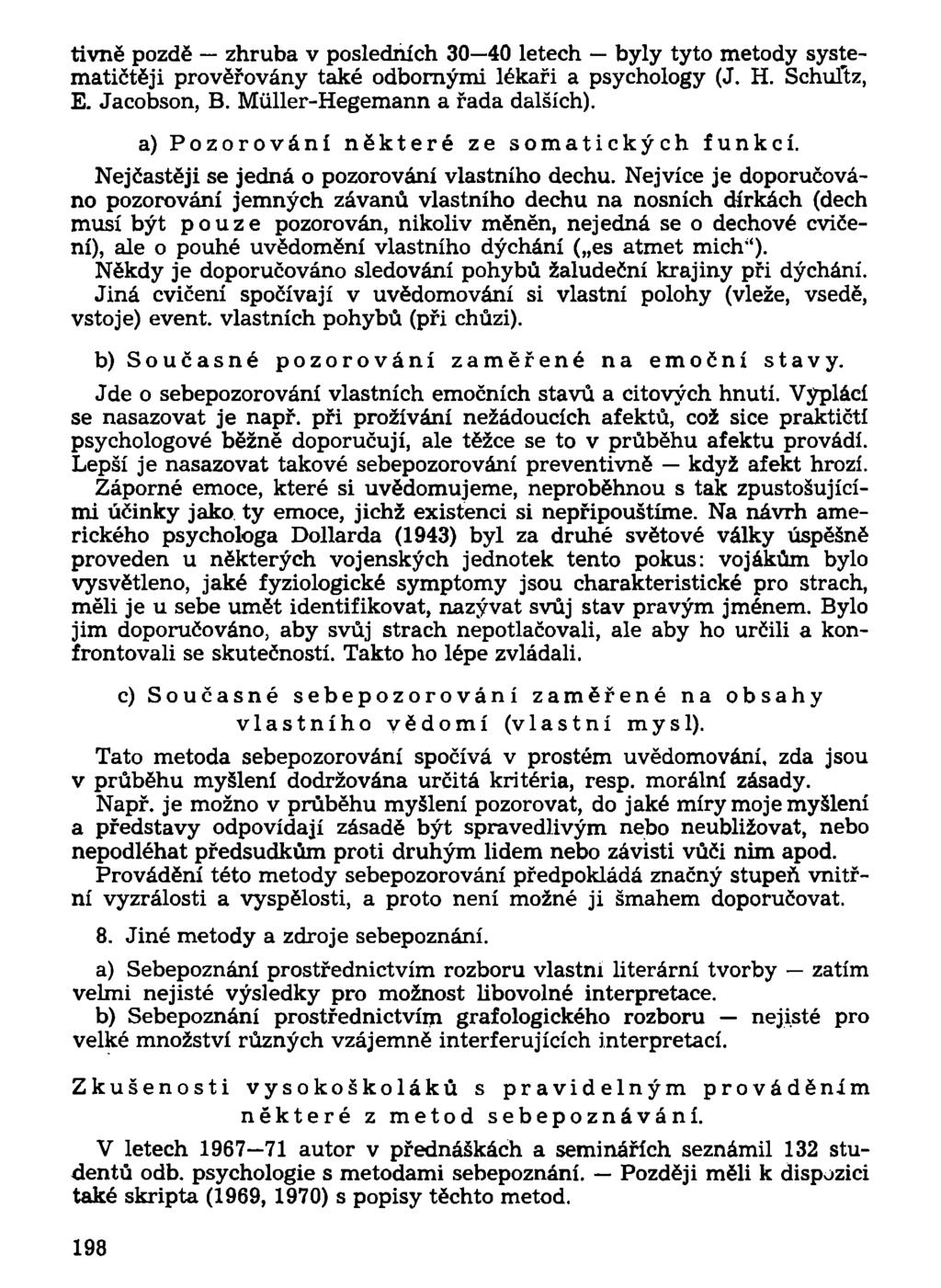 tivně pozdě zhruba v posledních 30 40 letech byly tyto metody systematičtěji prověřovány také odbornými lékaři a psychology (J. H. Schuftz, E. Jacobson, B. Múller-Hegemann a řada dalších).