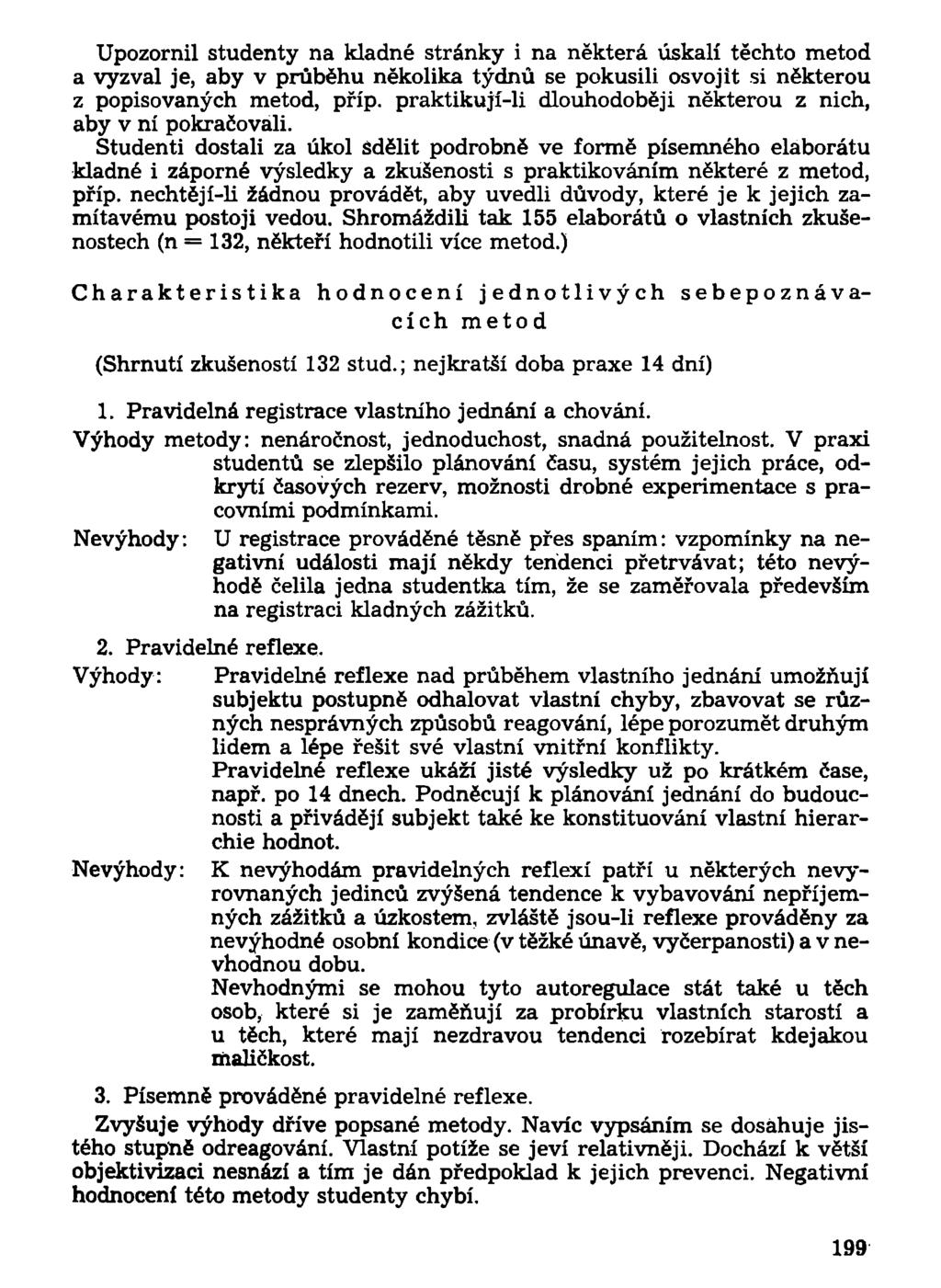 Upozornil studenty na kladné stránky i na některá úskalí těchto metod a vyzval je, aby v průběhu několika týdnů se pokusili osvojit si některou z popisovaných metod, příp.