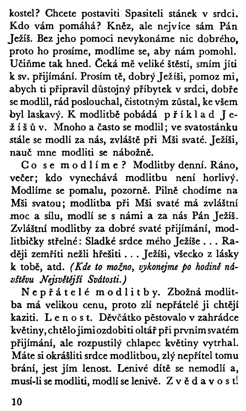 kostel? Chcete postaviti Spasiteli stánek v srdci. Kdo vám pomáhá? Kněz, ale nejvíce sám Pán Ježíš. Bez jeho pomoci nevykonáme nic dobrého, proto ho prosíme, modlíme se, aby nám pomohl.